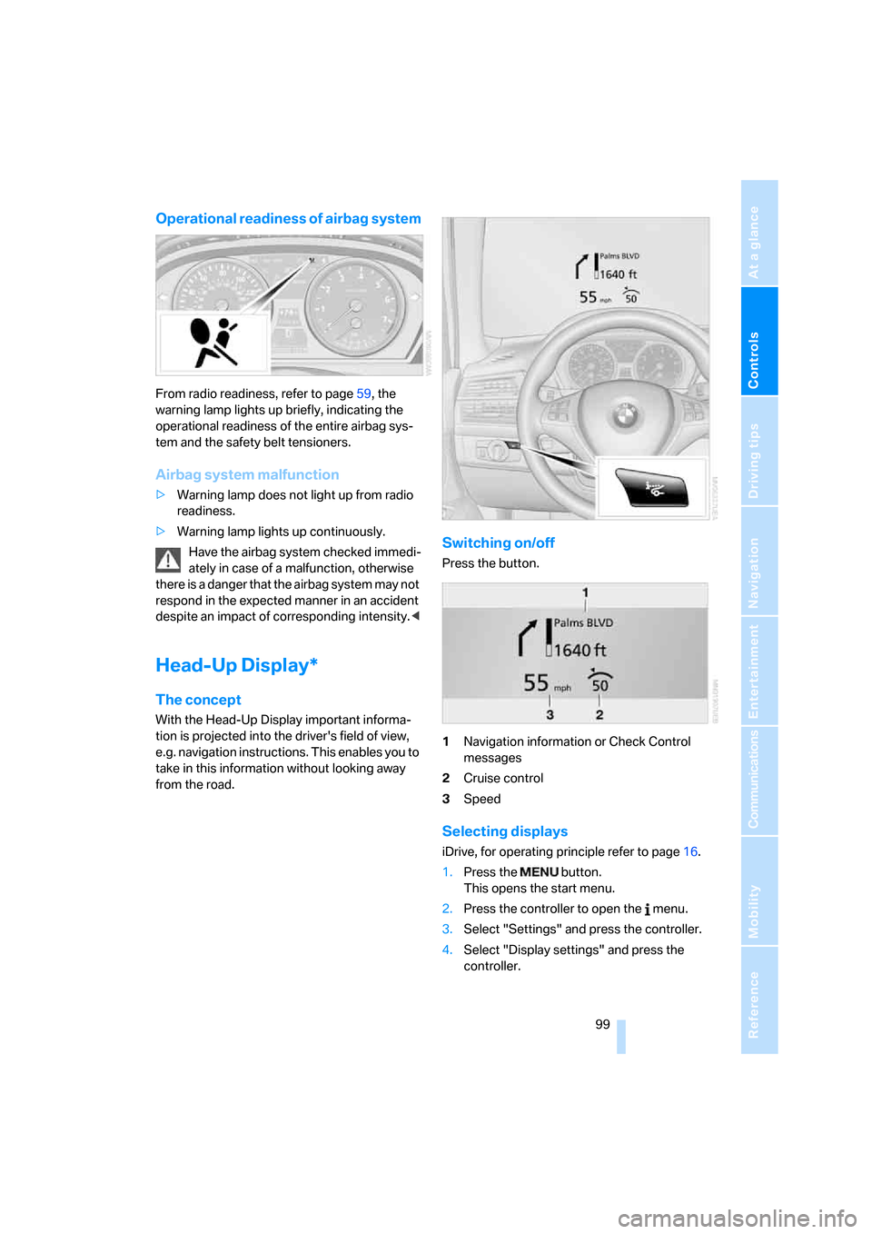 BMW X5 4.8I 2008 E70 Owners Manual Controls
 99Reference
At a glance
Driving tips
Communications
Navigation
Entertainment
Mobility
Operational readiness of airbag system
From radio readiness, refer to page59, the 
warning lamp lights u