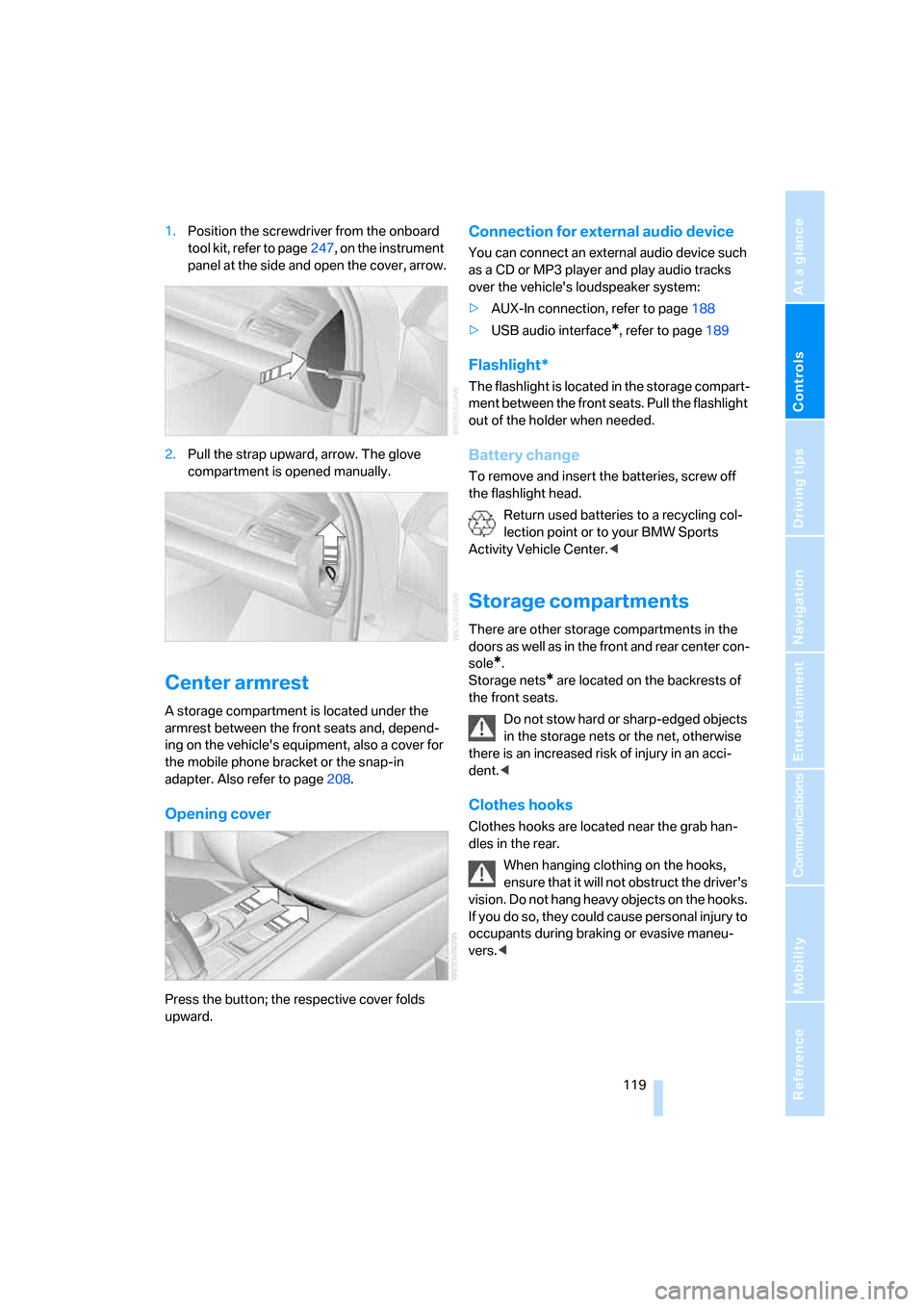 BMW X5 3.0Si 2008 E70 Owners Manual Controls
 119Reference
At a glance
Driving tips
Communications
Navigation
Entertainment
Mobility
1.Position the screwdriver from the onboard 
tool kit, refer to page247, on the instrument 
panel at th