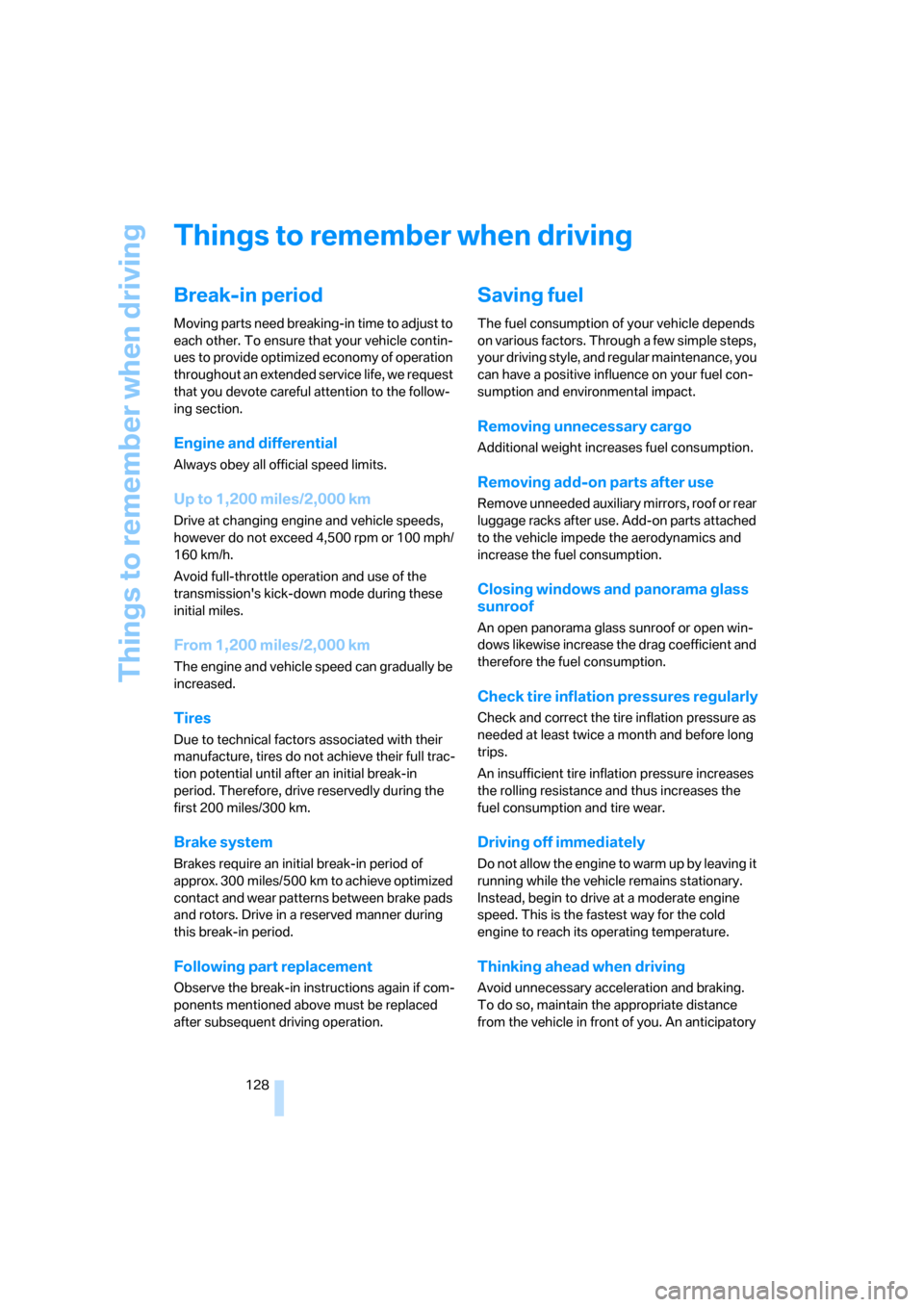 BMW X5 3.0Si 2008 E70 Owners Manual Things to remember when driving
128
Things to remember when driving
Break-in period
Moving parts need breaking-in time to adjust to
each other. To ensure that your vehicle contin-
ues to provide opti BMW X5 3.0Si 2008 E70 Owners Manual Things to remember when driving
128
Things to remember when driving
Break-in period
Moving parts need breaking-in time to adjust to
each other. To ensure that your vehicle contin-
ues to provide opti