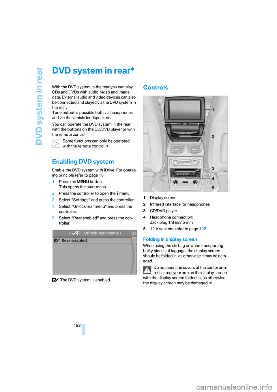 BMW X5 3.0Si 2008 E70 Owners Manual DVD system in rear
192
DVD system in rear
With the DVD system in the rear you can play
CDs and DVDs with audio, video and image
data. External audio and video devices can also
be connected and play BMW X5 3.0Si 2008 E70 Owners Manual DVD system in rear
192
DVD system in rear
With the DVD system in the rear you can play
CDs and DVDs with audio, video and image
data. External audio and video devices can also
be connected and play