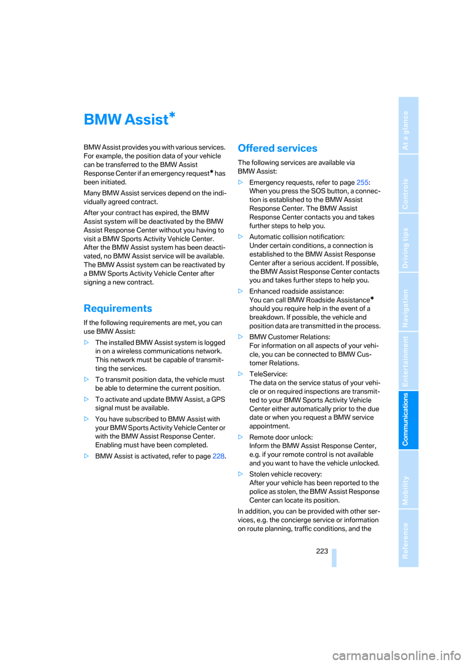 BMW X5 4.8I 2008 E70 Repair Manual 223
Entertainment
Reference
At a glance
Controls
Driving tips Communications
Navigation
Mobility
BMW Assist
BMW Assist provides you with various services.
For example, the position data of your vehi BMW X5 4.8I 2008 E70 Repair Manual 223
Entertainment
Reference
At a glance
Controls
Driving tips Communications
Navigation
Mobility
BMW Assist
BMW Assist provides you with various services.
For example, the position data of your vehi