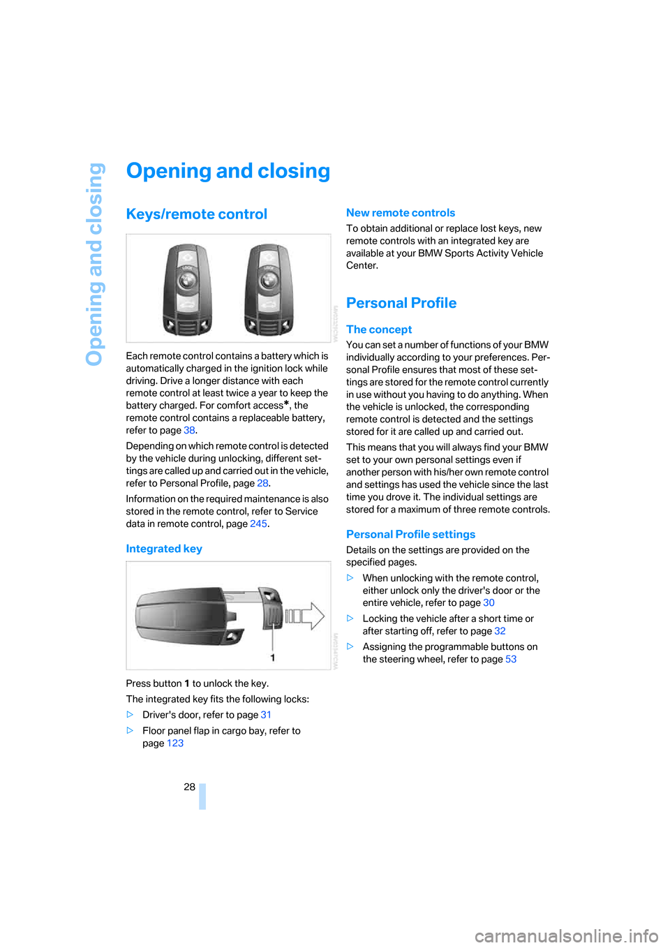 BMW X5 3.0Si 2008 E70 Owners Manual Opening and closing
28
Opening and closing
Keys/remote control
Each remote control contains a battery which is
automatically charged in the ignition lock while
driving. Drive a longer distance with BMW X5 3.0Si 2008 E70 Owners Manual Opening and closing
28
Opening and closing
Keys/remote control
Each remote control contains a battery which is
automatically charged in the ignition lock while
driving. Drive a longer distance with