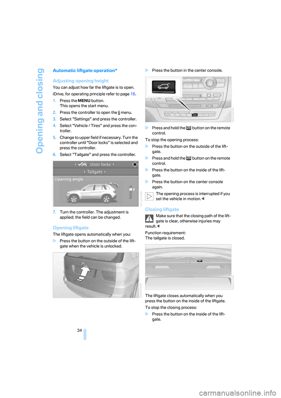 BMW X5 3.0Si 2008 E70 Owners Manual Opening and closing
34
Automatic liftgate operation*
Adjusting opening height
You can adjust how far the liftgate is to open.
iDrive, for operating principle refer to page16.
1.Press the button.
Thi BMW X5 3.0Si 2008 E70 Owners Manual Opening and closing
34
Automatic liftgate operation*
Adjusting opening height
You can adjust how far the liftgate is to open.
iDrive, for operating principle refer to page16.
1.Press the button.
Thi