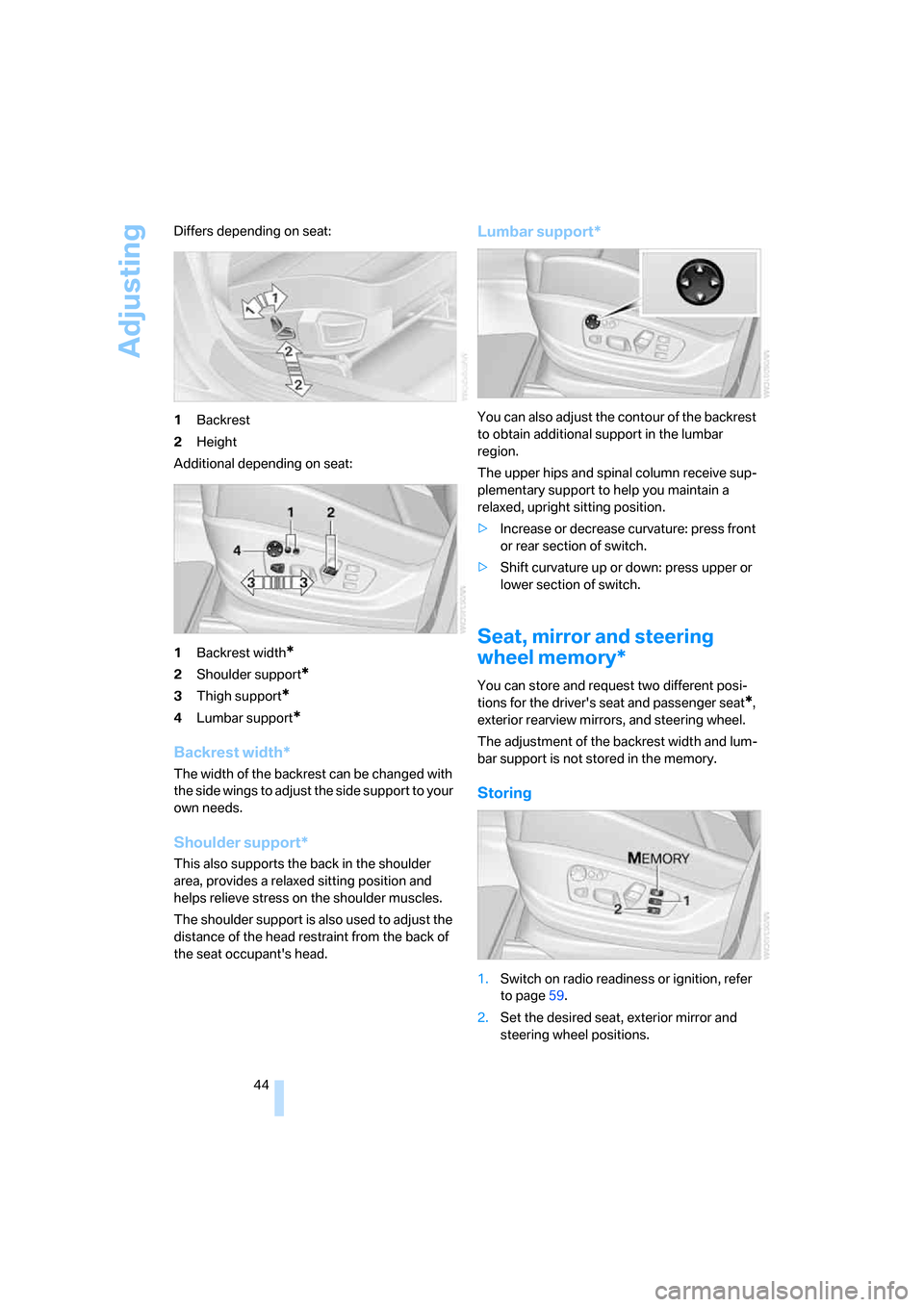 BMW X5 4.8I 2008 E70 Owners Manual Adjusting
44 Differs depending on seat:
1Backrest
2Height
Additional depending on seat:
1Backrest width
*
2Shoulder support*
3Thigh support*
4Lumbar support*
Backrest width*
The width of the backrest 