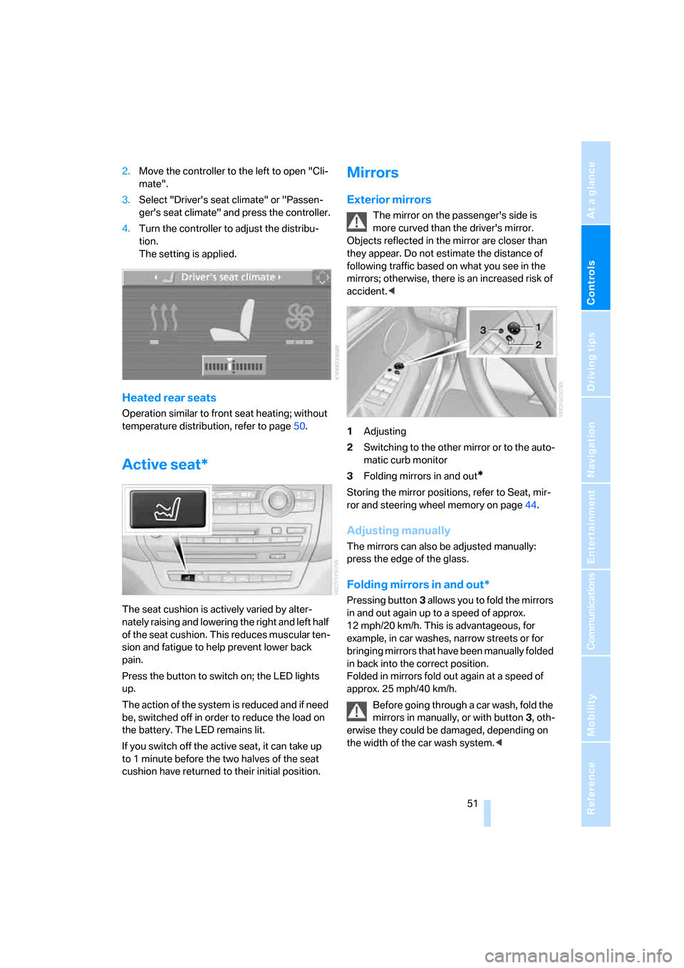 BMW X5 3.0Si 2008 E70 Owners Manual Controls
 51Reference
At a glance
Driving tips
Communications
Navigation
Entertainment
Mobility
2.Move the controller to the left to open "Cli-
mate".
3.Select "Drivers seat climate" or "Passen-
ger