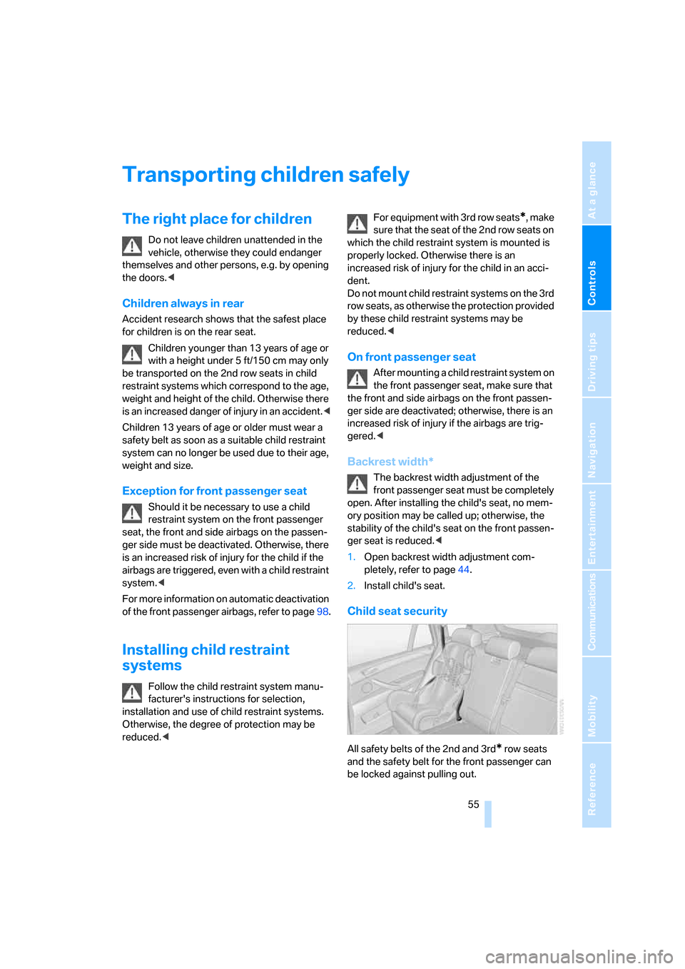 BMW X5 3.0Si 2008 E70 Owners Manual Controls
 55Reference
At a glance
Driving tips
Communications
Navigation
Entertainment
Mobility
Transporting children safely
The right place for children
Do not leave children unattended in the 
vehic