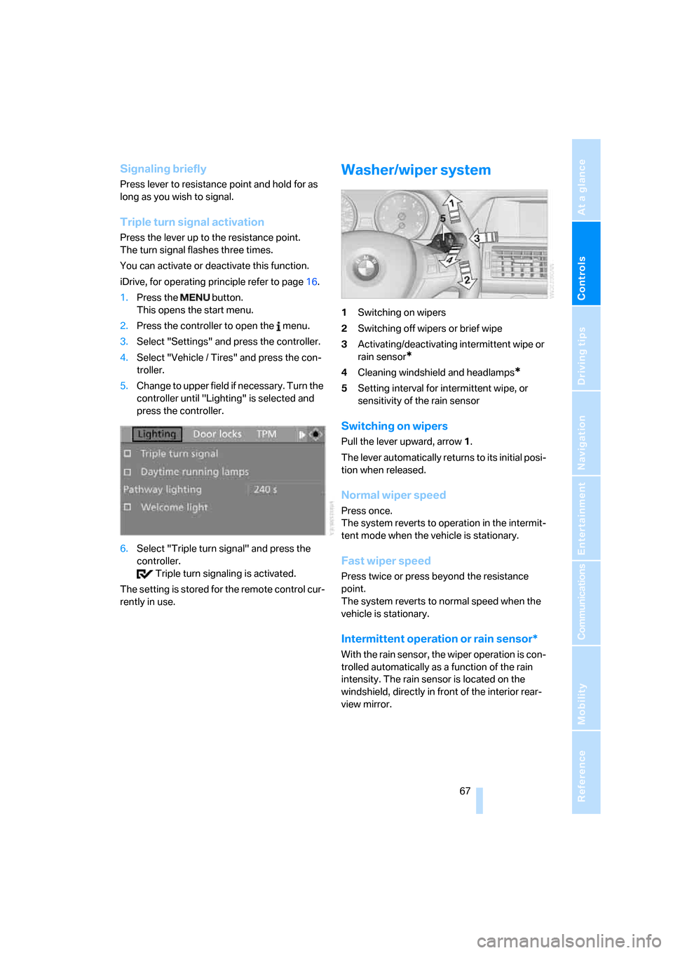 BMW X5 4.8I 2008 E70 Owners Manual Controls
 67Reference
At a glance
Driving tips
Communications
Navigation
Entertainment
Mobility
Signaling briefly
Press lever to resistance point and hold for as 
long as you wish to signal.
Triple tu