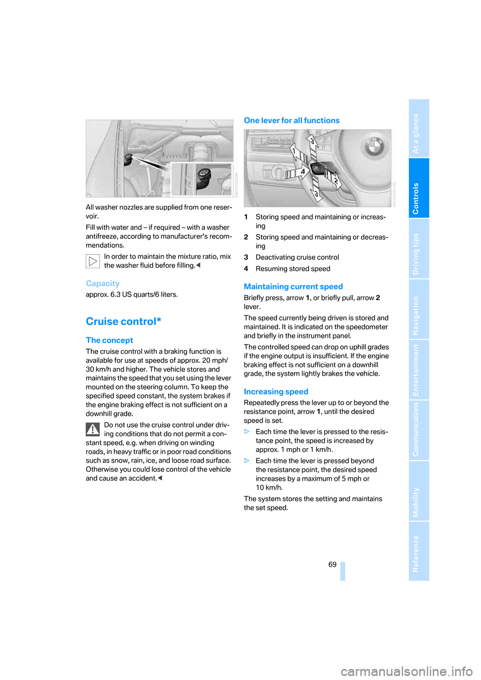 BMW X5 3.0Si 2008 E70 Owners Manual Controls
 69Reference
At a glance
Driving tips
Communications
Navigation
Entertainment
Mobility
All washer nozzles are supplied from one reser-
voir.
Fill with water and – if required – with a was