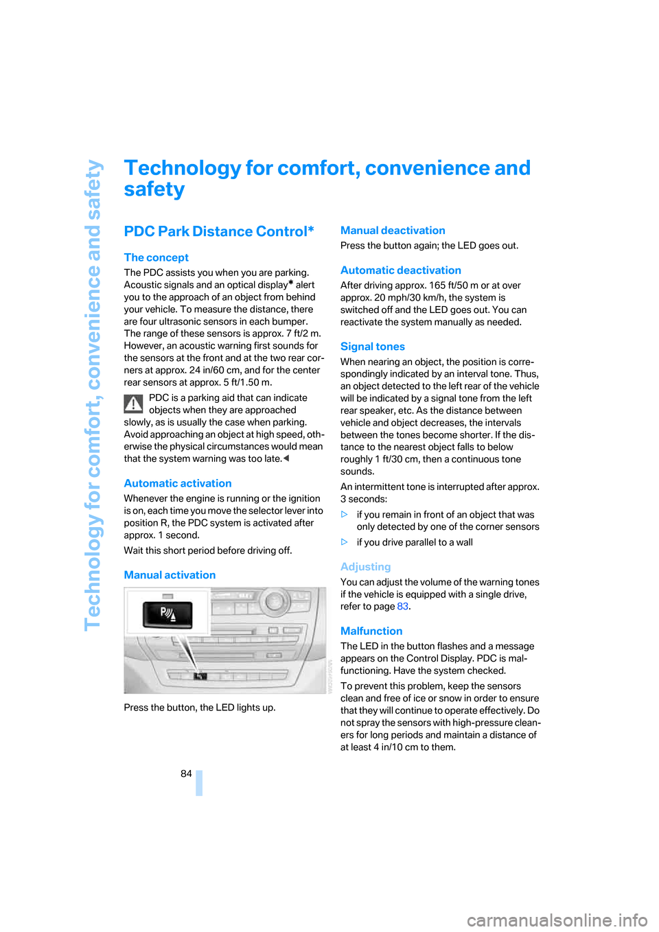 BMW X5 4.8I 2008 E70 Owners Manual Technology for comfort, convenience and safety
84
Technology for comfort, convenience and 
safety
PDC Park Distance Control*
The concept
The PDC assists you when you are parking. 
Acoustic signals and