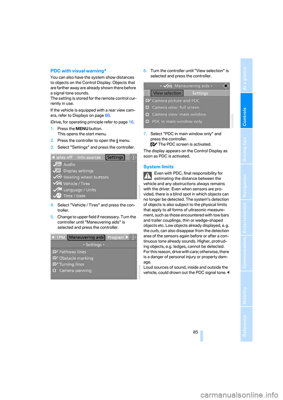 BMW X5 3.0Si 2008 E70 Owners Manual Controls
 85Reference
At a glance
Driving tips
Communications
Navigation
Entertainment
Mobility
PDC with visual warning*
You can also have the system show distances 
to objects on the Control Display.