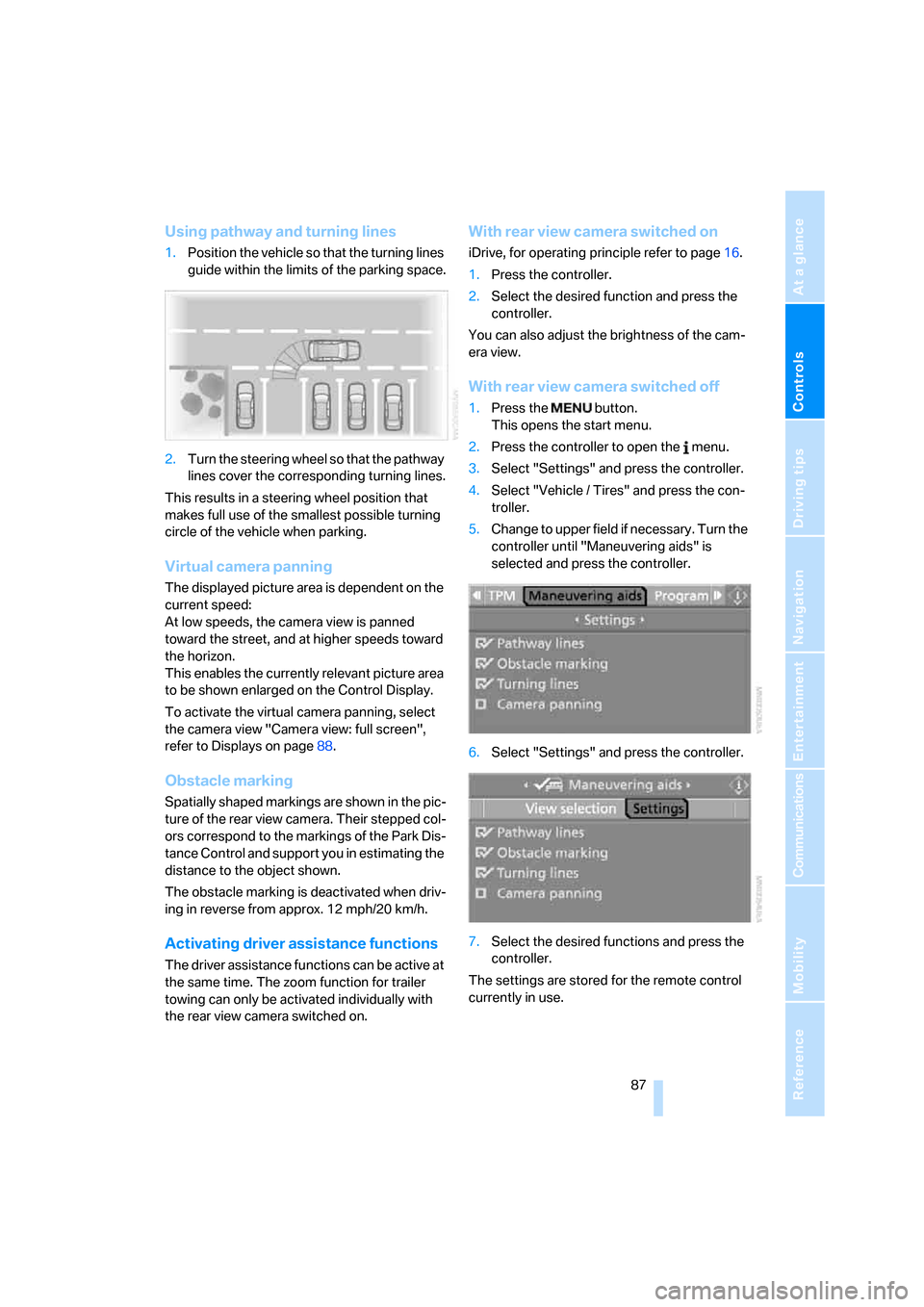 BMW X5 3.0Si 2008 E70 Owners Manual Controls
 87Reference
At a glance
Driving tips
Communications
Navigation
Entertainment
Mobility
Using pathway and turning lines
1.Position the vehicle so that the turning lines 
guide within the limit