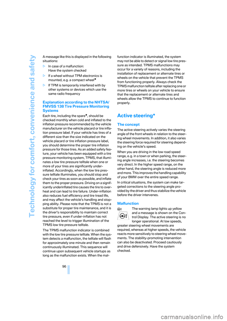 BMW X5 4.8I 2008 E70 Owners Manual Technology for comfort, convenience and safety
96 A message like this is displayed in the following 
situations:
>In case of a malfunction:
Have the system checked
>If a wheel without TPM electronics 