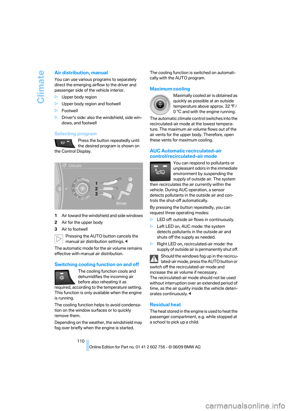 BMW X6 XDRIVE 35I 2010 E71 Owners Guide Climate
110
Air distribution, manual
You can use various programs to separately 
direct the emerging airflow to the driver and 
passenger side of the vehicle interior.
>Upper body region
>Upper body r