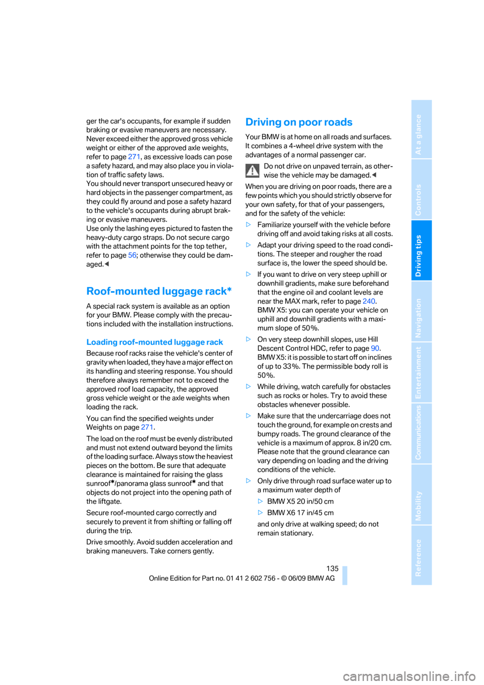 BMW X6M 2010 E71 Owners Manual Driving tips
 135Reference
At a glance
Controls
Communications
Navigation
Entertainment
Mobility
ger the cars occupants, for example if sudden 
braking or evasive maneuvers are necessary.
Never excee