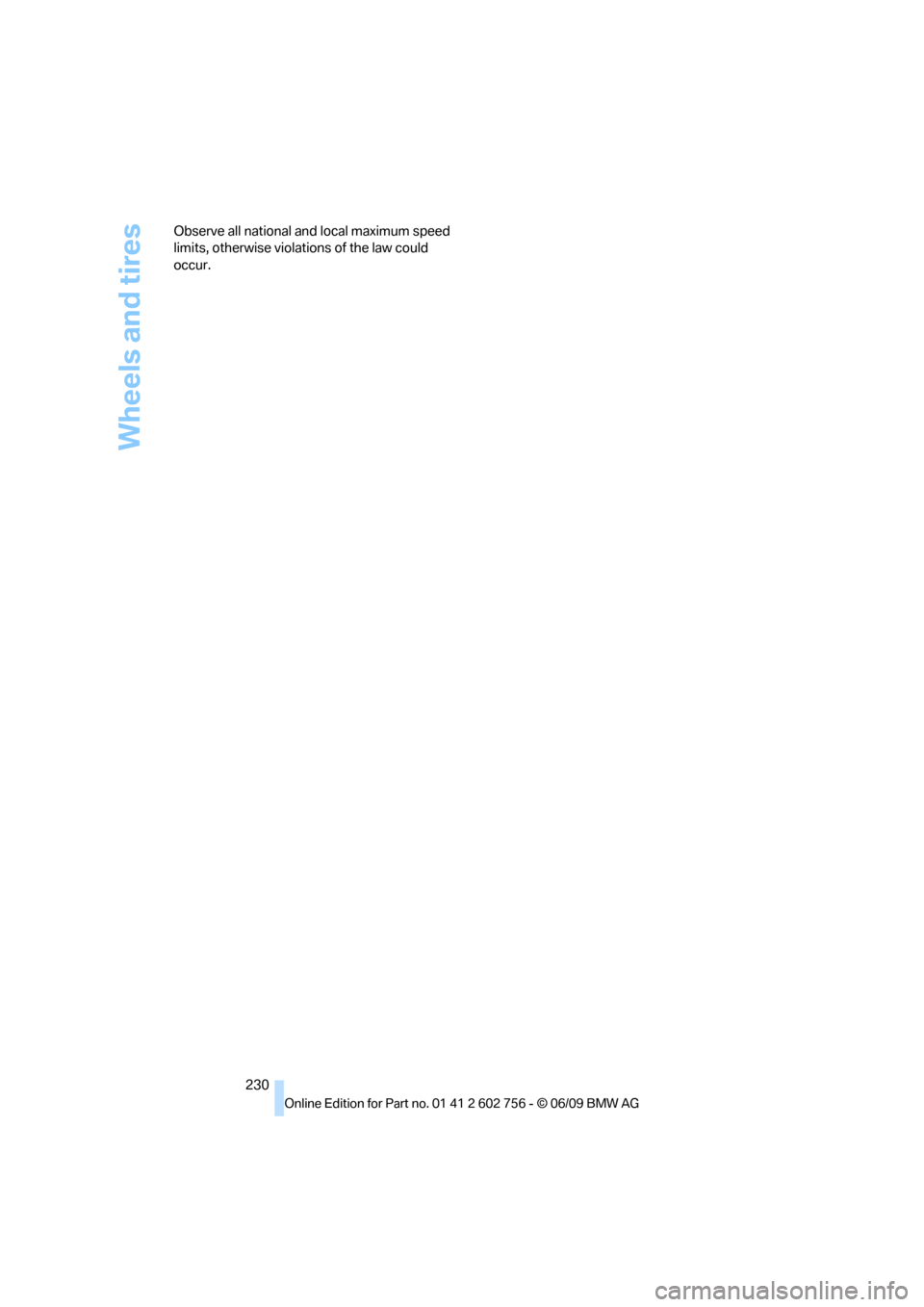 BMW X5M 2010 E70 Owners Manual Wheels and tires
230 Observe all national and local maximum speed
limits, otherwise violations of the law could
occur.
ba8_e70ag.book Seite 230 Freitag, 5. Juni 2009 11:42 11 BMW X5M 2010 E70 Owners Manual Wheels and tires
230 Observe all national and local maximum speed
limits, otherwise violations of the law could
occur.
ba8_e70ag.book Seite 230 Freitag, 5. Juni 2009 11:42 11