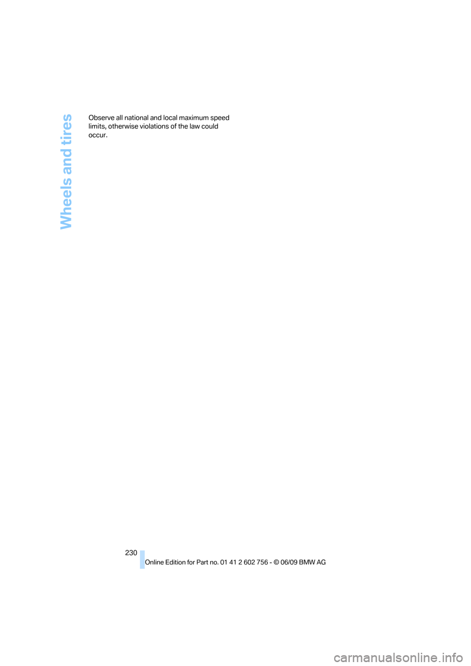 BMW X5M 2010 E70 Owners Guide Wheels and tires
230 Observe all national and local maximum speed 
limits, otherwise violations of the law could 
occur.
ba8_e70ag.book  Seite 230  Freitag, 5. Juni 2009  11:42 11 