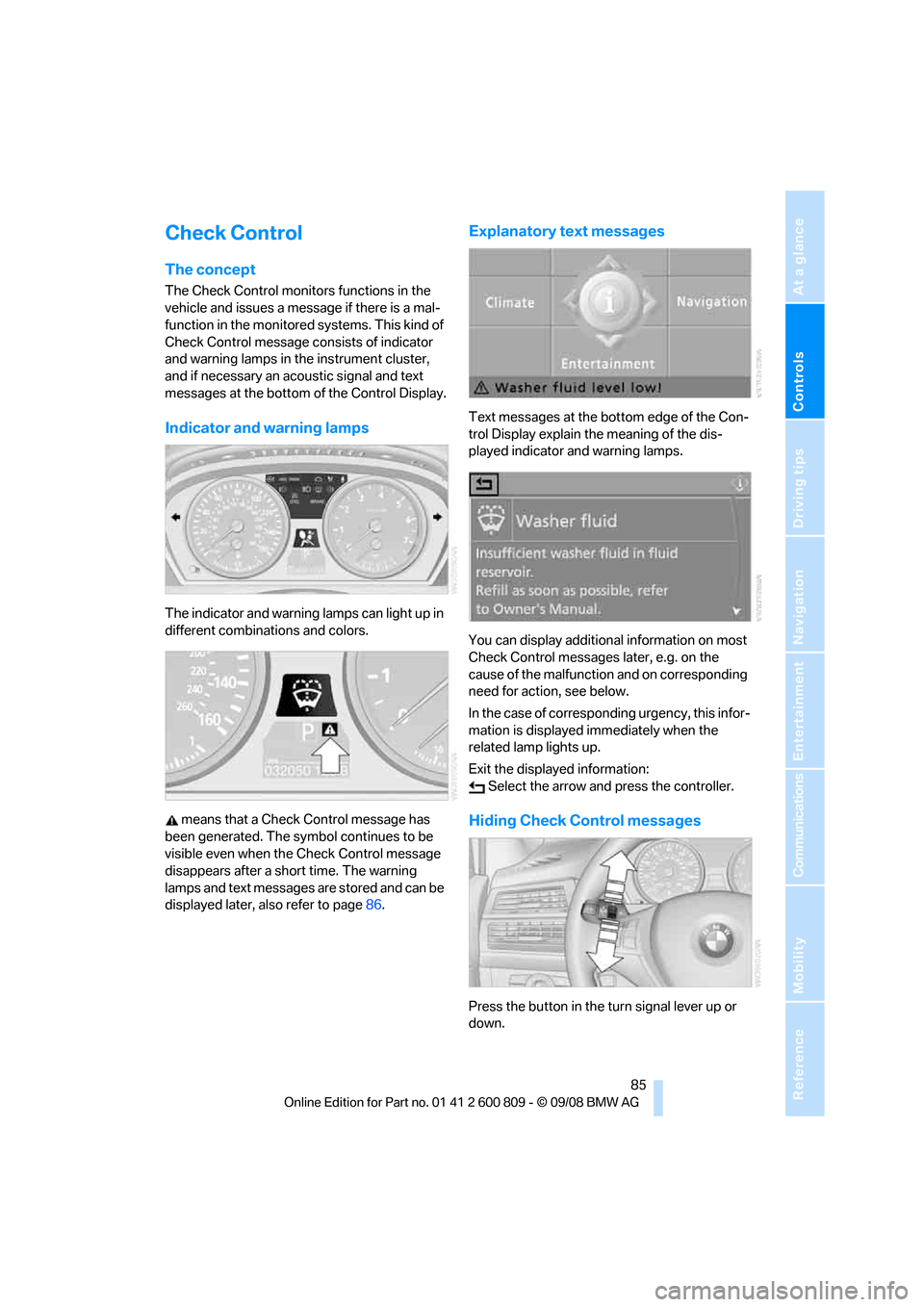 BMW X6 XDRIVE 2009 E71 Owners Manual Controls
 85Reference
At a glance
Driving tips
Communications
Navigation
Entertainment
Mobility
Check Control
The concept
The Check Control monitors functions in the 
vehicle and issues a message if t