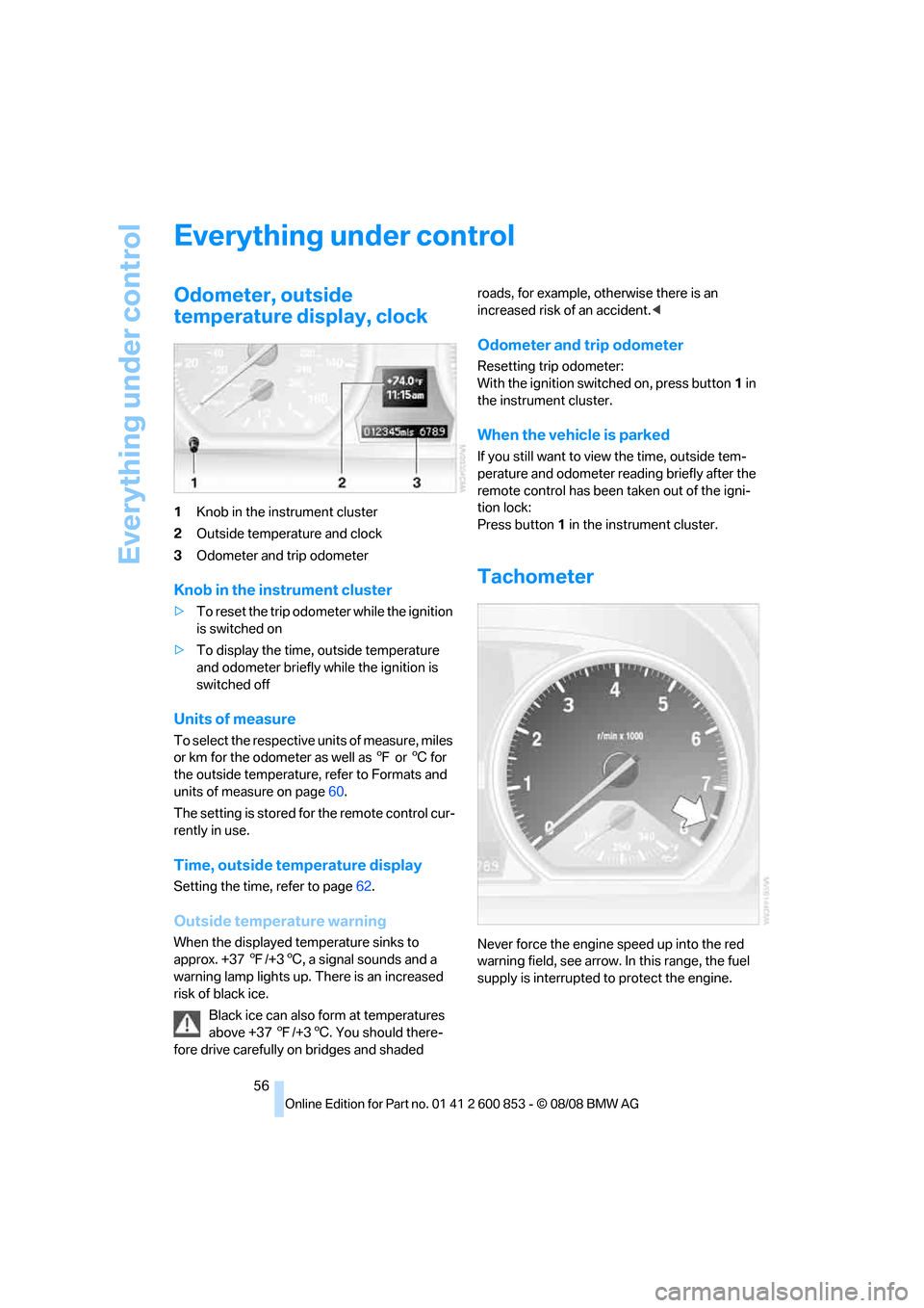BMW 135I 2009 E81 Owners Manual Everything under control
56
Everything under control
Odometer, outside
temperature display, clock
1Knob in the instrument cluster
2Outside temperature and clock
3Odometer and trip odometer
Knob in th BMW 135I 2009 E81 Owners Manual Everything under control
56
Everything under control
Odometer, outside
temperature display, clock
1Knob in the instrument cluster
2Outside temperature and clock
3Odometer and trip odometer
Knob in th