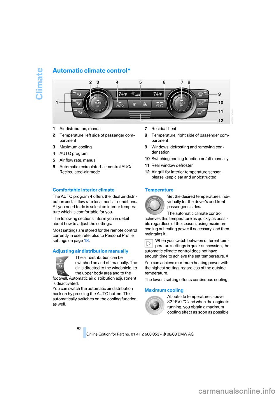 BMW 135I 2009 E81 Manual Online Climate
82
Automatic climate control*
1Air distribution, manual
2Temperature, left side of passenger com-
partment
3Maximum cooling
4AUTO program
5Air flow rate, manual
6Automatic recirculated-air con