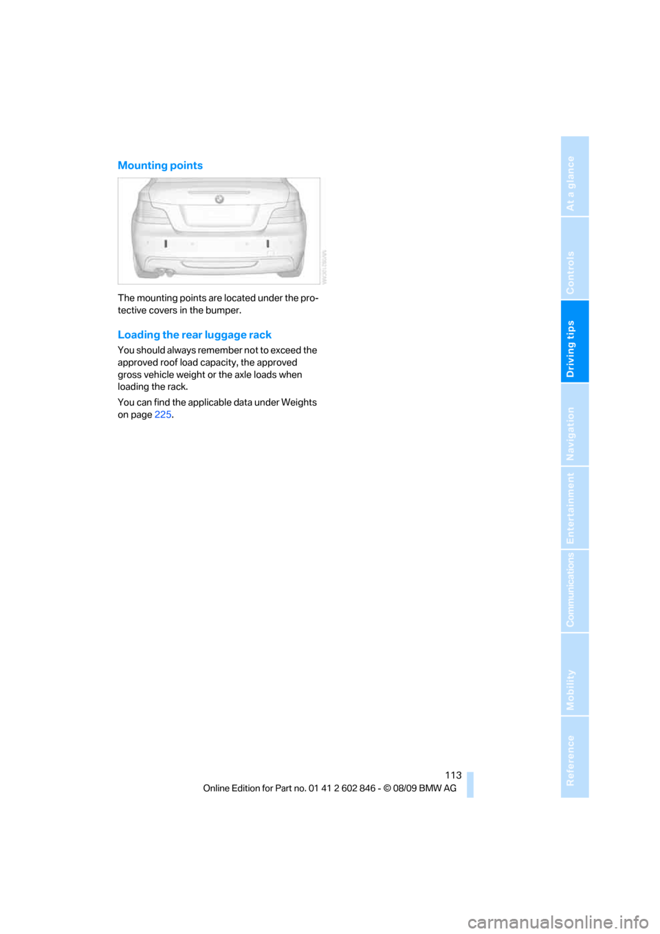 BMW 135I 2010 E81 Owners Manual Driving tips
 113Reference
At a glance
Controls
Communications
Navigation
Entertainment
Mobility
Mounting points
The mounting points are located under the pro-
tective covers in the bumper.
Loading th