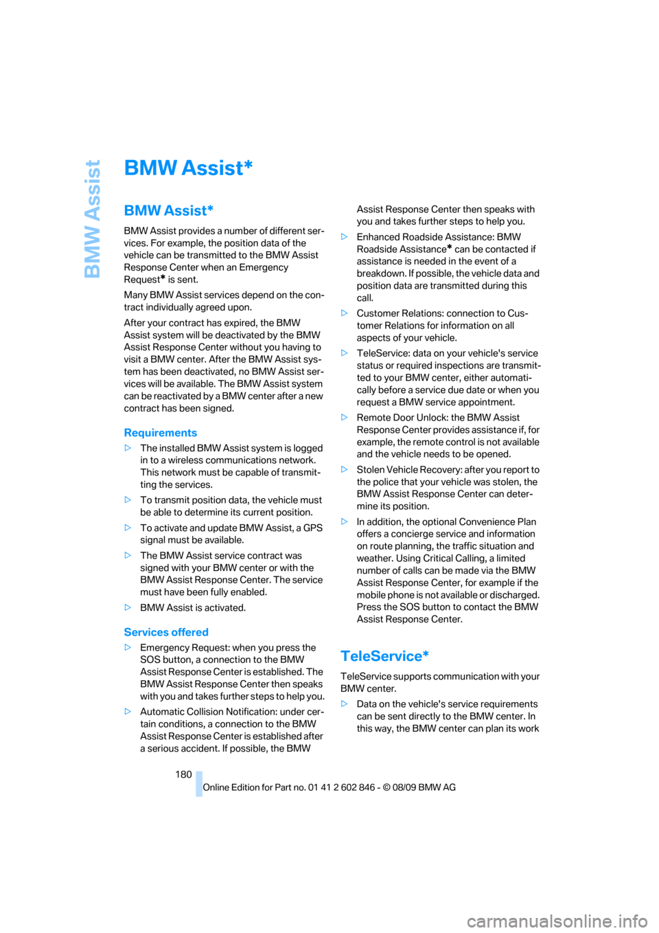 BMW 135I 2010 E81 Owners Manual BMW Assist
180
BMW Assist
BMW Assist*
BMW Assist provides a number of different ser-
vices. For example, the position data of the
vehicle can be transmitted to the BMW Assist
Response Center when an BMW 135I 2010 E81 Owners Manual BMW Assist
180
BMW Assist
BMW Assist*
BMW Assist provides a number of different ser-
vices. For example, the position data of the
vehicle can be transmitted to the BMW Assist
Response Center when an