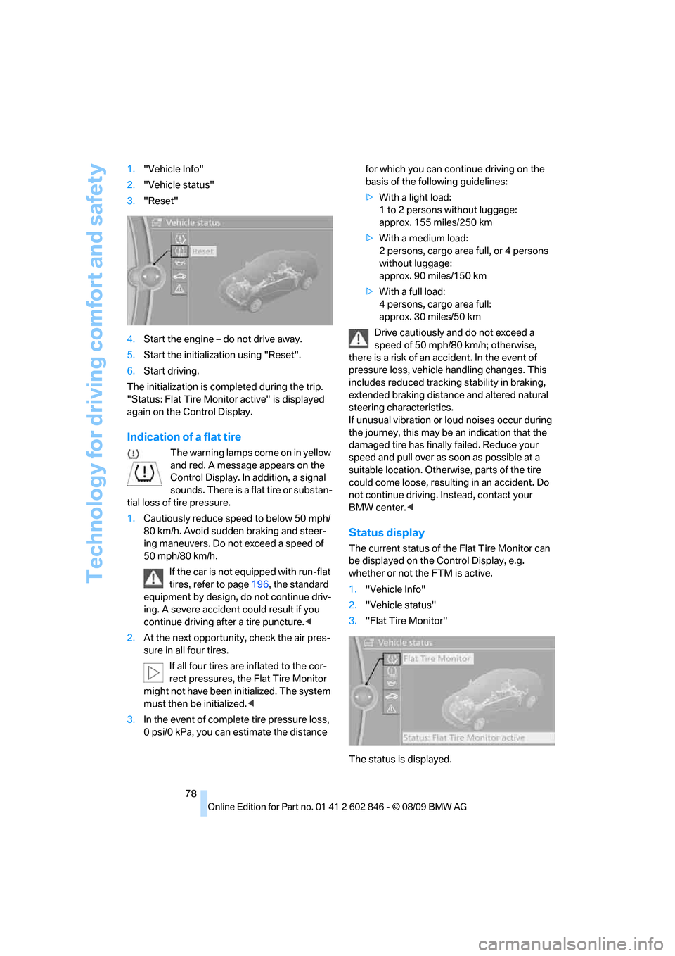 BMW 135I 2010 E81 Manual PDF Technology for driving comfort and safety
78 1."Vehicle Info"
2."Vehicle status"
3."Reset"
4.Start the engine – do not drive away.
5.Start the initialization using "Reset".
6.Start driving.
The init