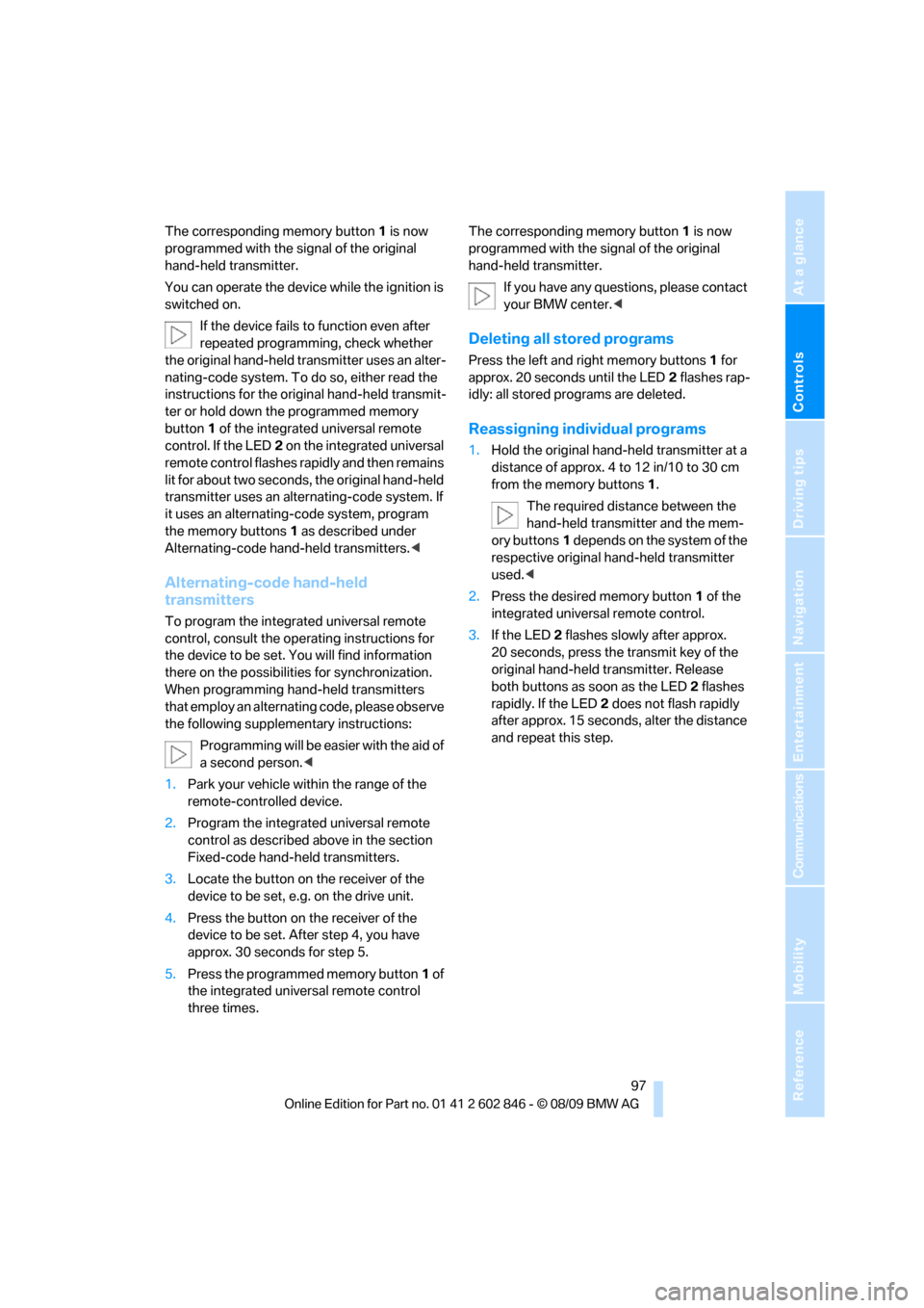 BMW 128I 2010 E81 Owners Guide Controls
 97Reference
At a glance
Driving tips
Communications
Navigation
Entertainment
Mobility
The corresponding memory button 1 is now 
programmed with the signal of the original 
hand-held transmit