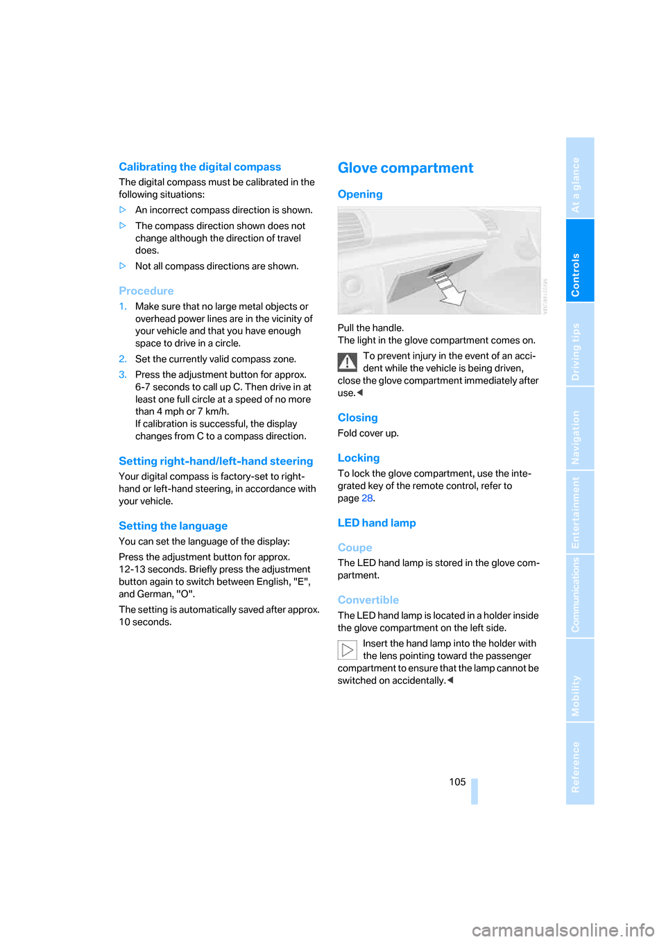BMW 135I COUPE 2008 E82 Owners Guide Controls
 105Reference
At a glance
Driving tips
Communications
Navigation
Entertainment
Mobility
Calibrating the digital compass
The digital compass must be calibrated in the 
following situations:
>A