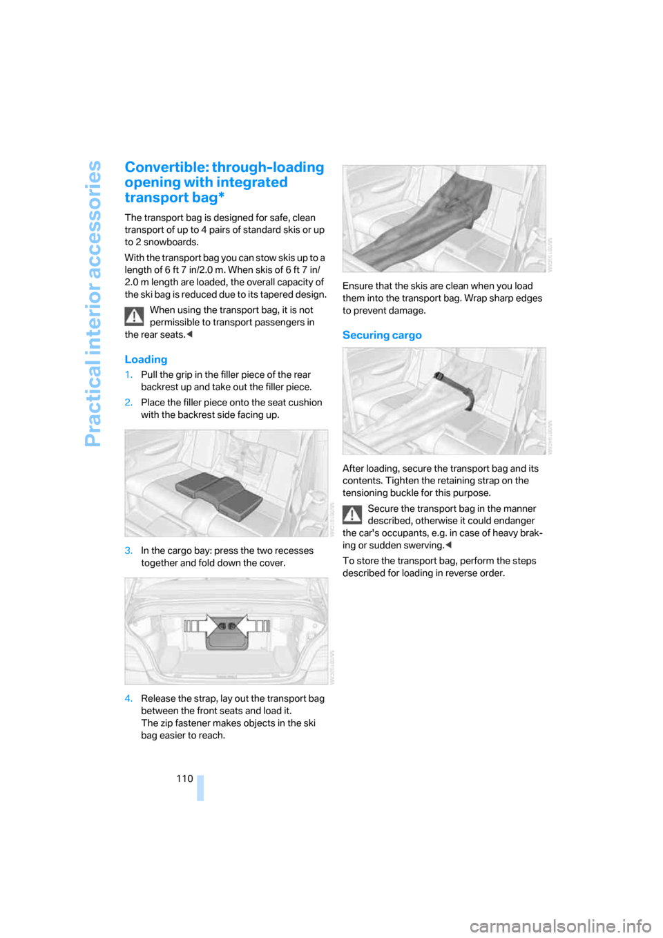 BMW 128I COUPE 2008 E82 Owners Manual Practical interior accessories
110
Convertible: through-loading 
opening with integrated 
transport bag*
The transport bag is designed for safe, clean 
transport of up to 4 pairs of standard skis or u