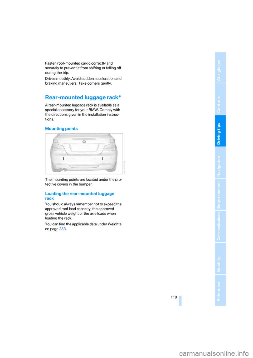 BMW 128I COUPE 2008 E82 Owners Manual Driving tips
 119Reference
At a glance
Controls
Communications
Navigation
Entertainment
Mobility
Fasten roof-mounted cargo correctly and 
securely to prevent it from shifting or falling off 
during th