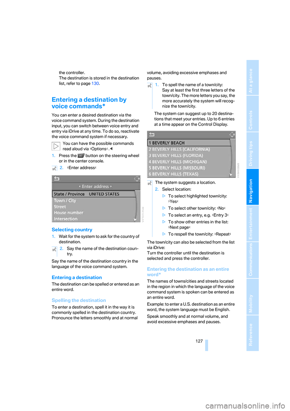 BMW 135I COUPE 2008 E82 Owners Manual Navigation
Driving tips
 127Reference
At a glance
Controls
Communications
Entertainment
Mobility
the controller.
The destination is stored in the destination 
list, refer to page130.
Entering a destin