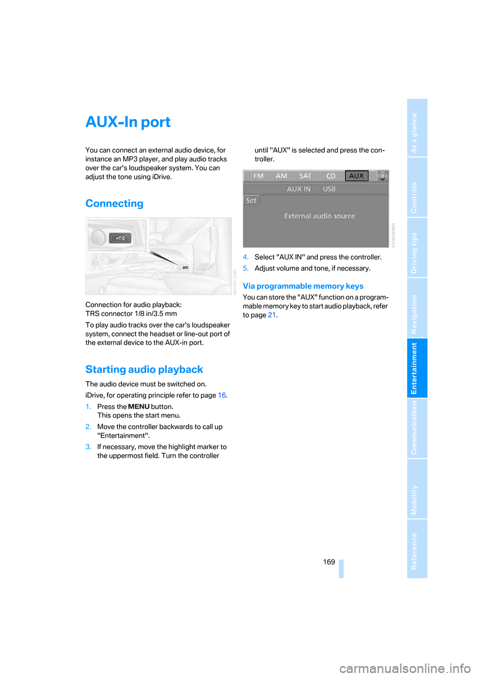 BMW 128I COUPE 2008 E82 Owners Manual Navigation
Entertainment
Driving tips
 169Reference
At a glance
Controls
Communications
Mobility
AUX-In port
You can connect an external audio device, for 
instance an MP3 player, and play audio track