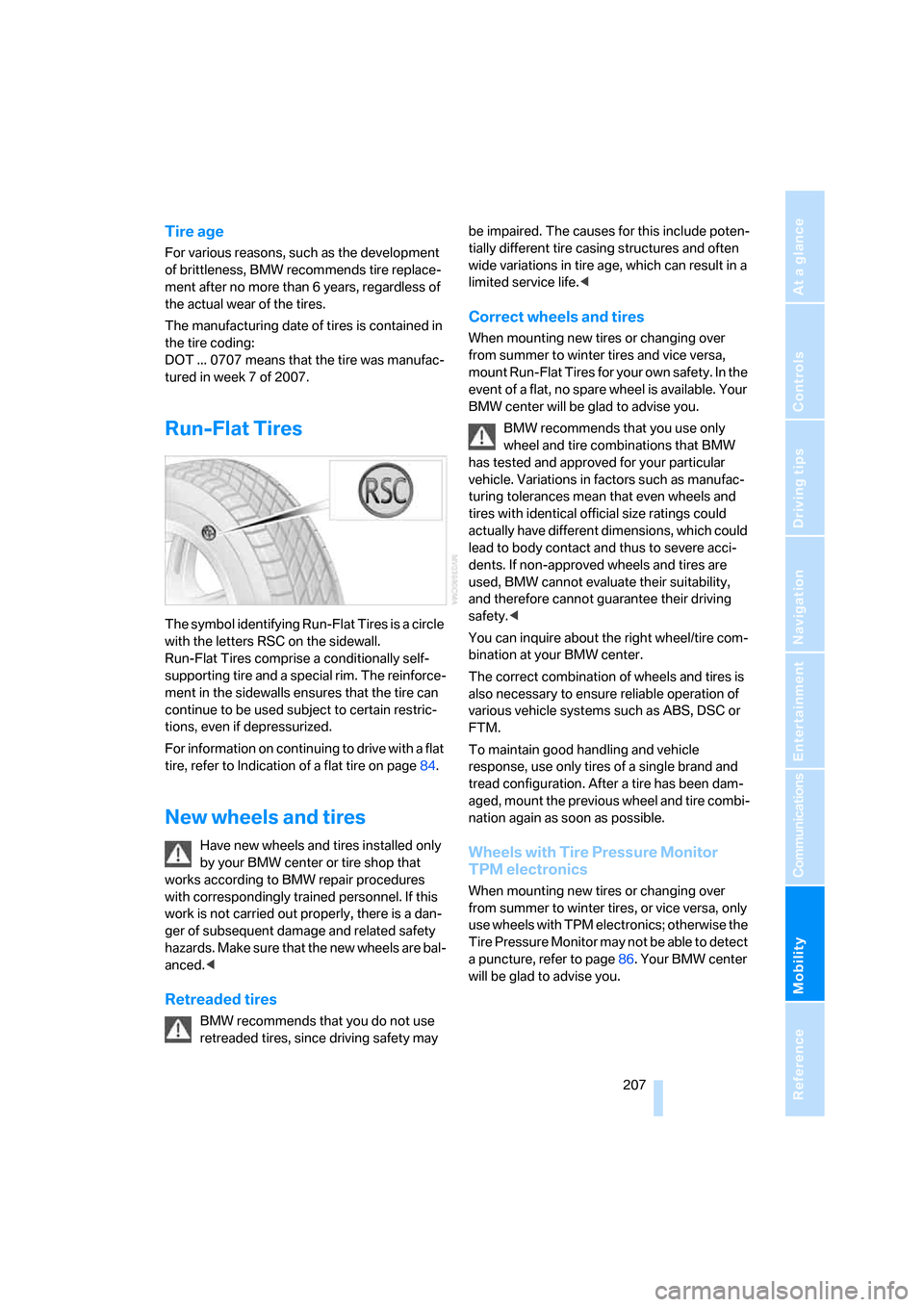 BMW 128I COUPE 2008 E82 Owners Manual Mobility
 207Reference
At a glance
Controls
Driving tips
Communications
Navigation
Entertainment
Tire age
For various reasons, such as the development 
of brittleness, BMW recommends tire replace-
men