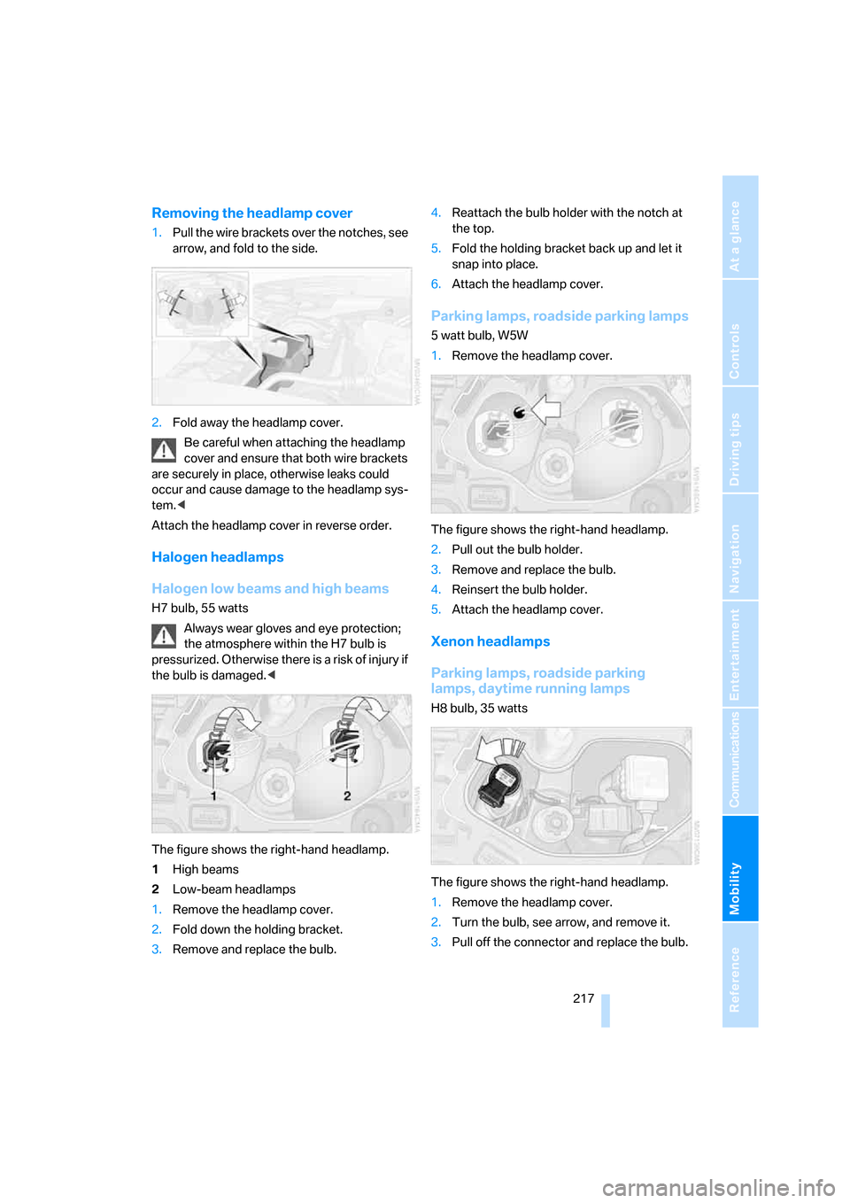 BMW 135I COUPE 2008 E82 Owners Manual Mobility
 217Reference
At a glance
Controls
Driving tips
Communications
Navigation
Entertainment
Removing the headlamp cover
1.Pull the wire brackets over the notches, see 
arrow, and fold to the side