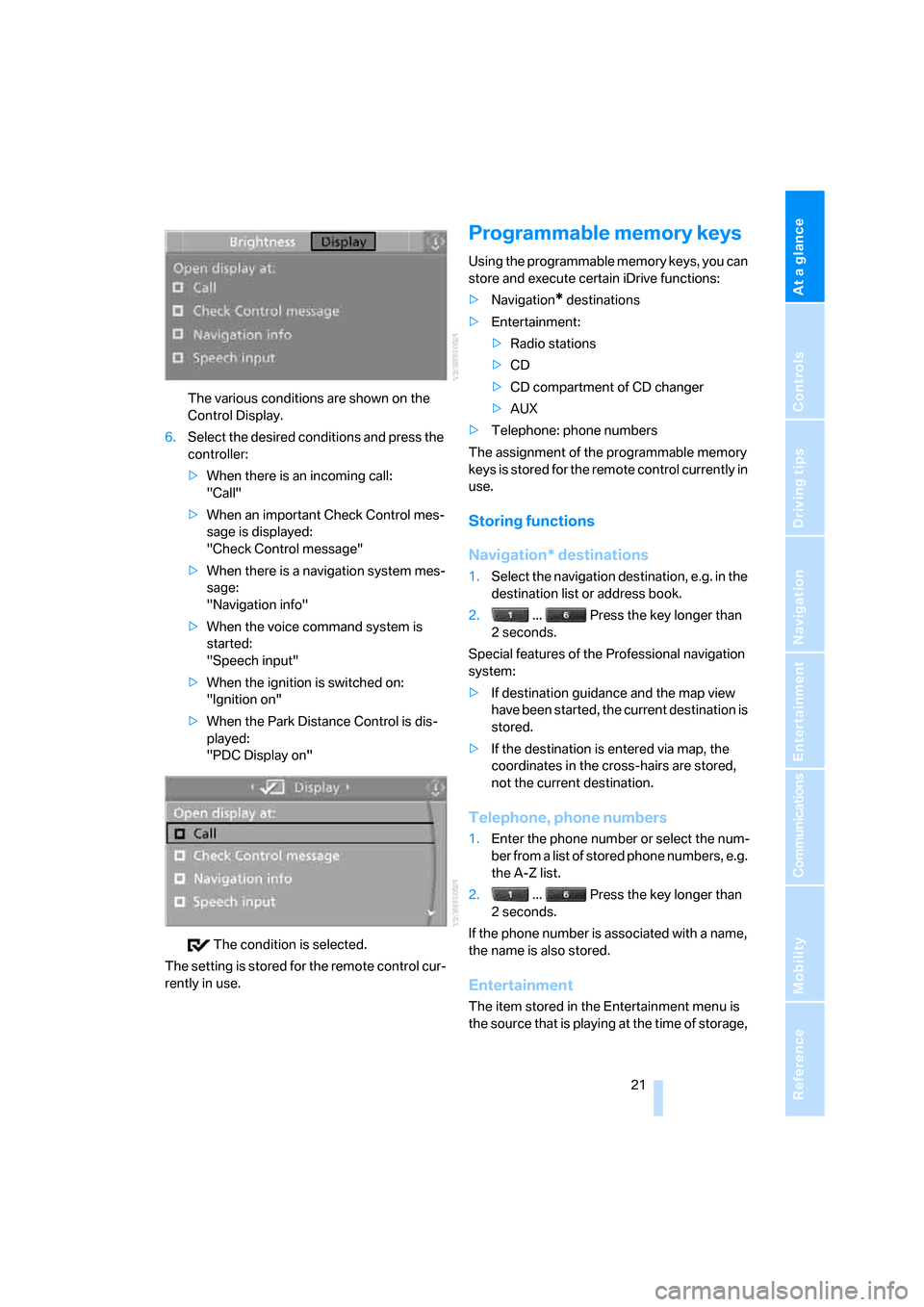 BMW 128I COUPE 2008 E82 Owners Manual At a glance
 21Reference
Controls
Driving tips
Communications
Navigation
Entertainment
Mobility
The various conditions are shown on the 
Control Display.
6.Select the desired conditions and press the 