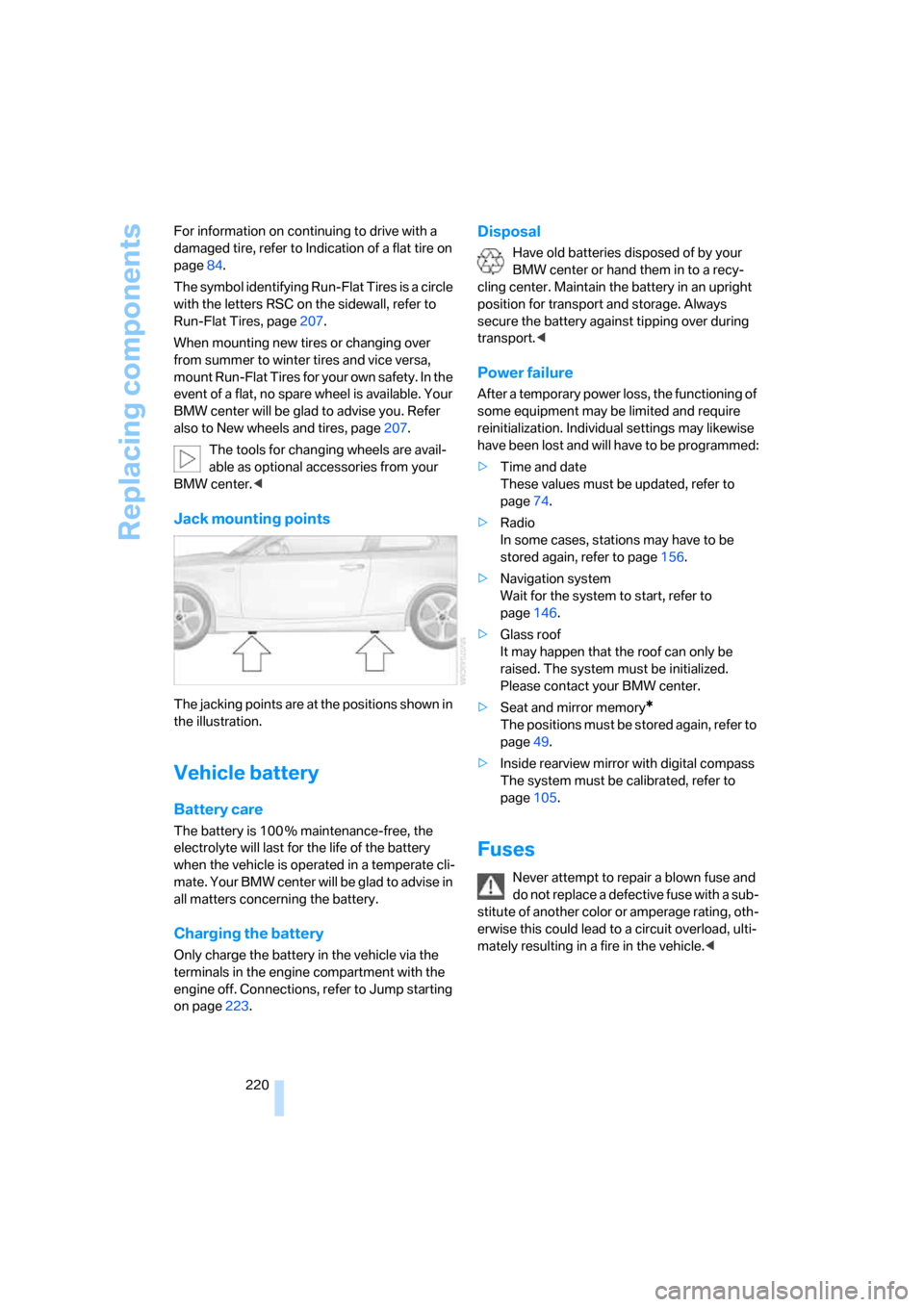 BMW 128I COUPE 2008 E82 Owners Manual Replacing components
220 For information on continuing to drive with a 
damaged tire, refer to Indication of a flat tire on 
page84.
The symbol identifying Run-Flat Tires is a circle 
with the letters