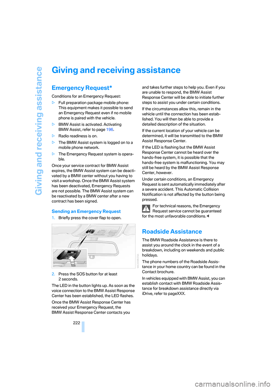 BMW 135I COUPE 2008 E82 Owners Manual Giving and receiving assistance
222
Giving and receiving assistance
Emergency Request*
Conditions for an Emergency Request:
>Full preparation package mobile phone: 
This equipment makes it possible to