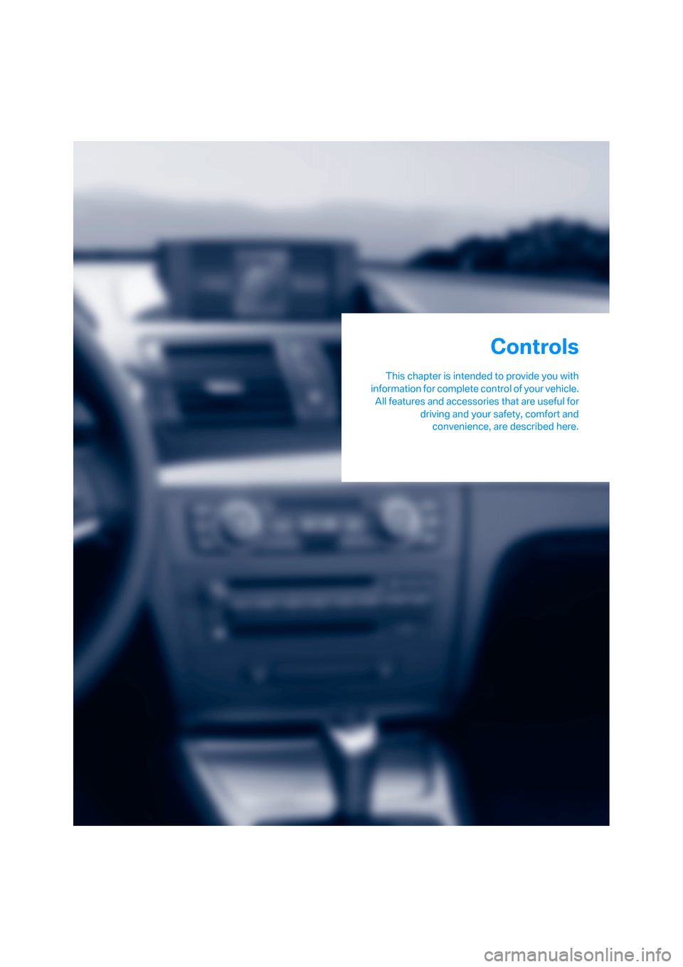 BMW 128I COUPE 2008 E82 Owners Guide Controls
This chapter is intended to provide you with
information for complete control of your vehicle.
All features and accessories that are useful for
driving and your safety, comfort and
convenienc BMW 128I COUPE 2008 E82 Owners Guide Controls
This chapter is intended to provide you with
information for complete control of your vehicle.
All features and accessories that are useful for
driving and your safety, comfort and
convenienc
