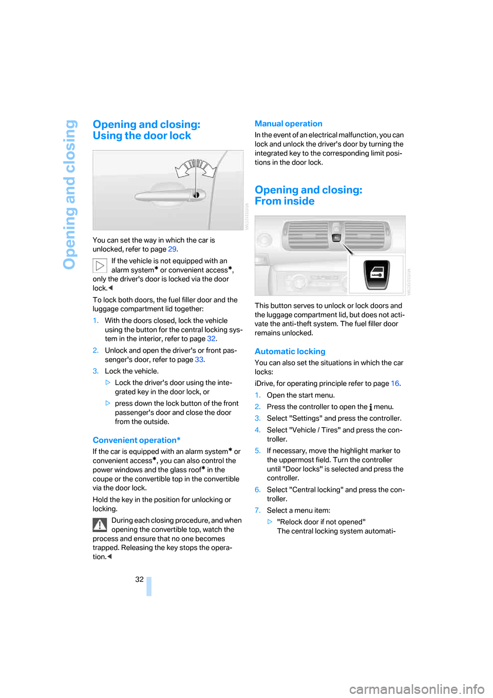 BMW 135I COUPE 2008 E82 Owners Manual Opening and closing
32
Opening and closing:
Using the door lock
You can set the way in which the car is 
unlocked, refer to page29.
If the vehicle is not equipped with an 
alarm system
* or convenient