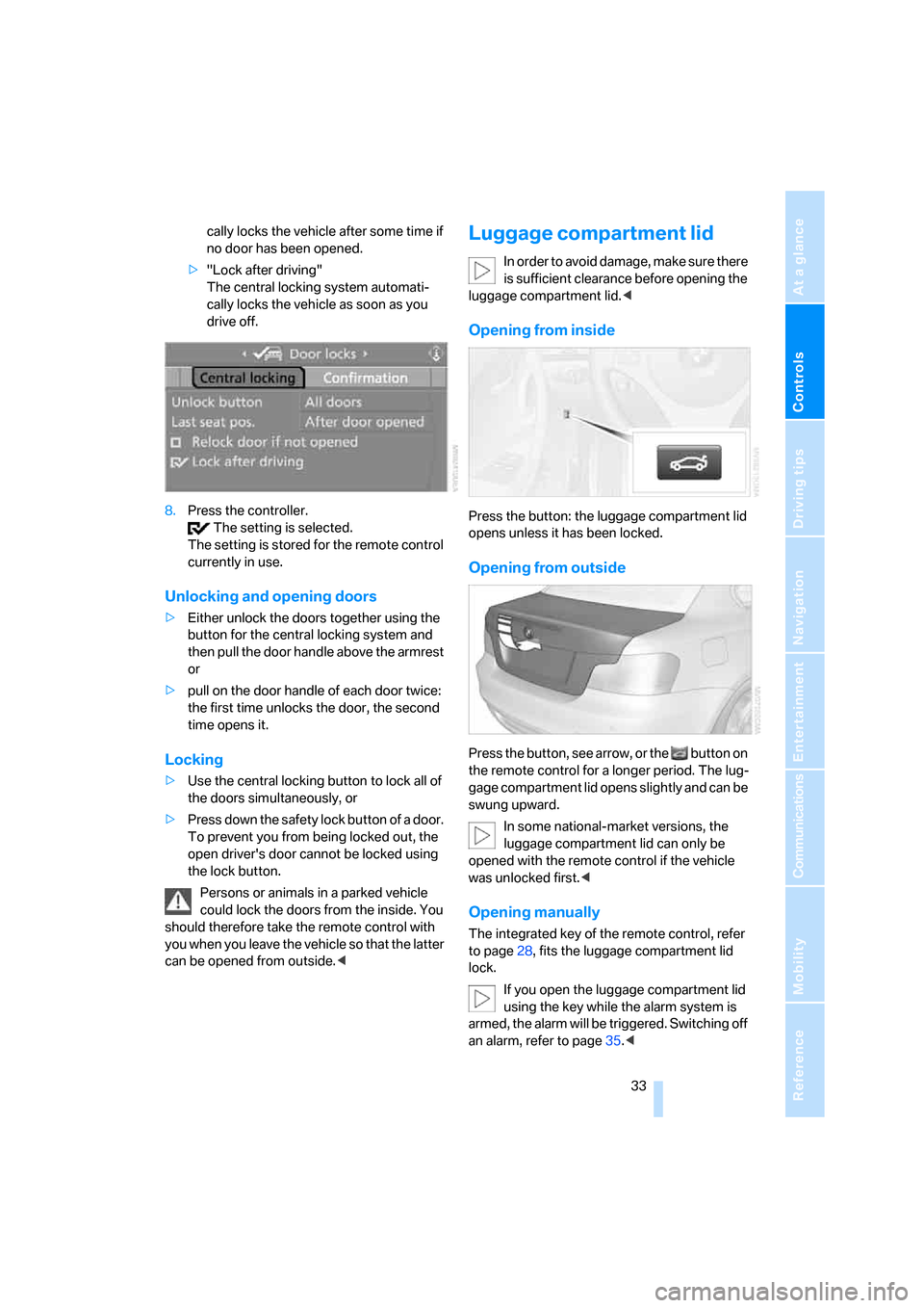 BMW 135I COUPE 2008 E82 Owners Guide Controls
 33Reference
At a glance
Driving tips
Communications
Navigation
Entertainment
Mobility
cally locks the vehicle after some time if 
no door has been opened.
>"Lock after driving"
The central l