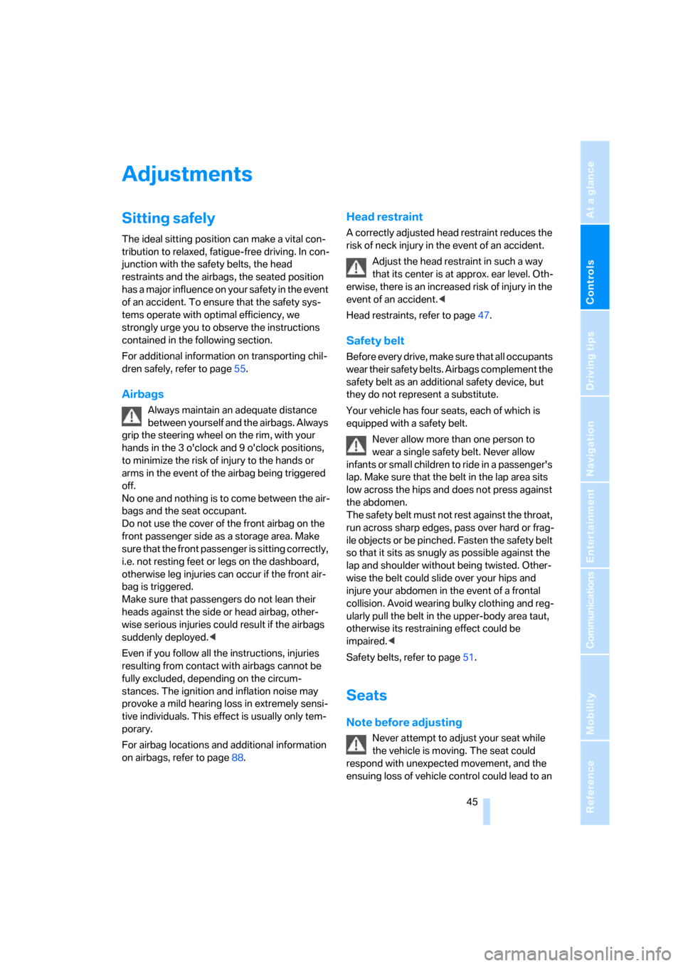 BMW 128I COUPE 2008 E82 Service Manual Controls
 45Reference
At a glance
Driving tips
Communications
Navigation
Entertainment
Mobility
Adjustments
Sitting safely
The ideal sitting position can make a vital con-
tribution to relaxed, fatigu