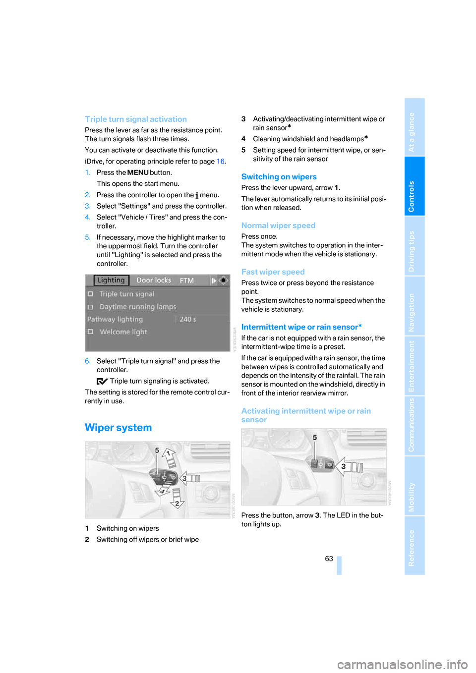 BMW 135I COUPE 2008 E82 Repair Manual Controls
 63Reference
At a glance
Driving tips
Communications
Navigation
Entertainment
Mobility
Triple turn signal activation
Press the lever as far as the resistance point.
The turn signals flash thr