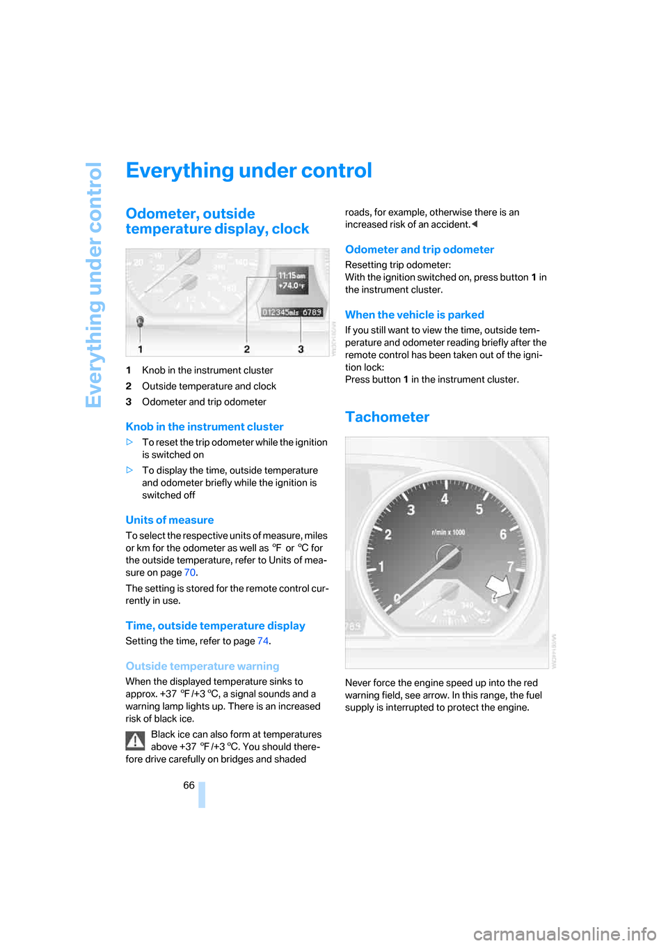 BMW 135I COUPE 2008 E82 Repair Manual Everything under control
66
Everything under control
Odometer, outside 
temperature display, clock
1Knob in the instrument cluster
2Outside temperature and clock
3Odometer and trip odometer
Knob in th
