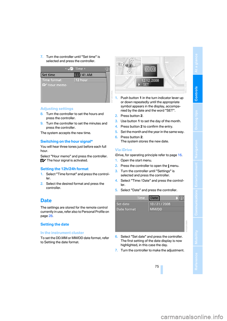 BMW 135I COUPE 2008 E82 Manual PDF Controls
 75Reference
At a glance
Driving tips
Communications
Navigation
Entertainment
Mobility
7.Turn the controller until "Set time" is 
selected and press the controller.
Adjusting settings
8.Turn 