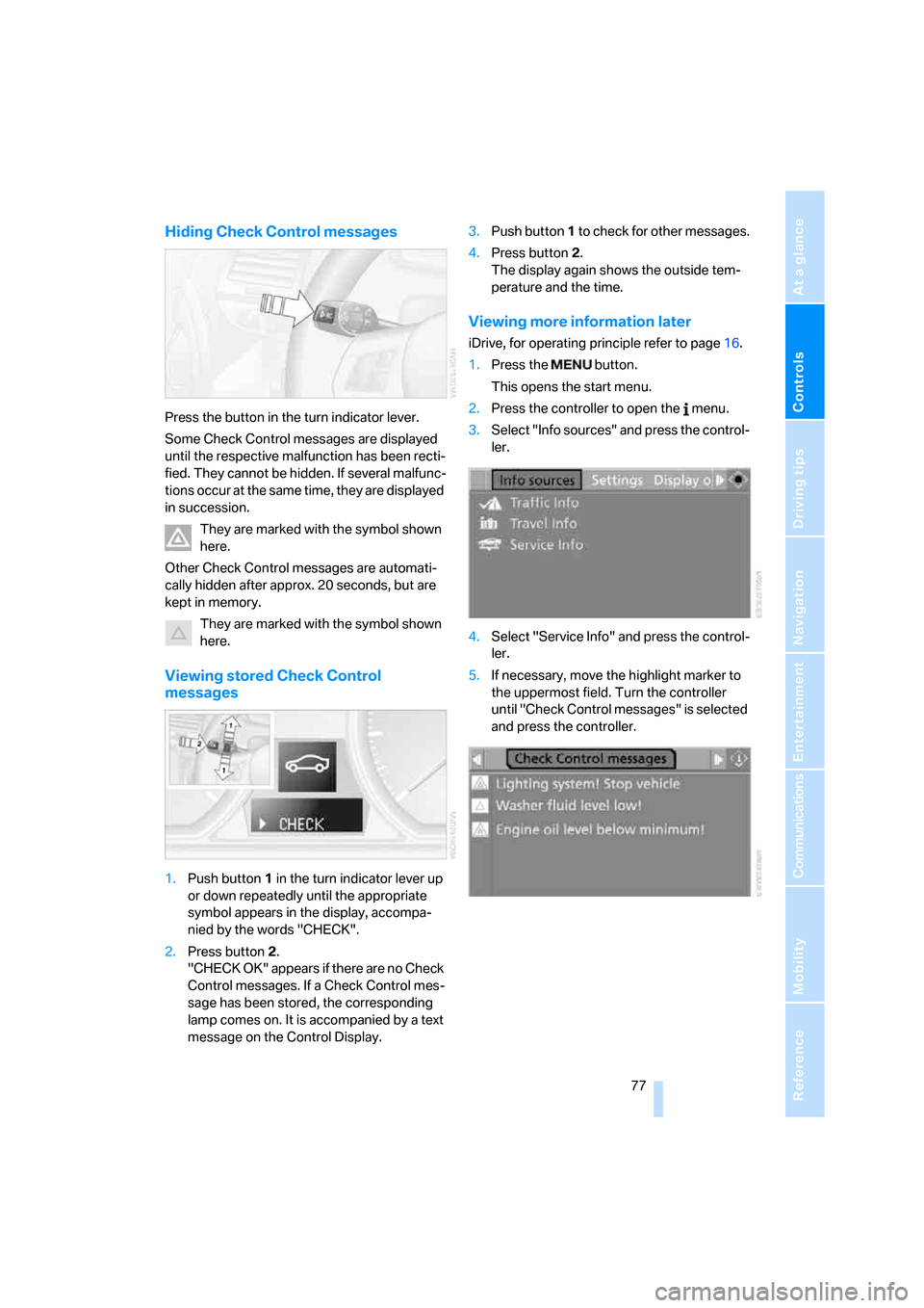 BMW 135I COUPE 2008 E82 Manual PDF Controls
 77Reference
At a glance
Driving tips
Communications
Navigation
Entertainment
Mobility
Hiding Check Control messages
Press the button in the turn indicator lever.
Some Check Control messages 