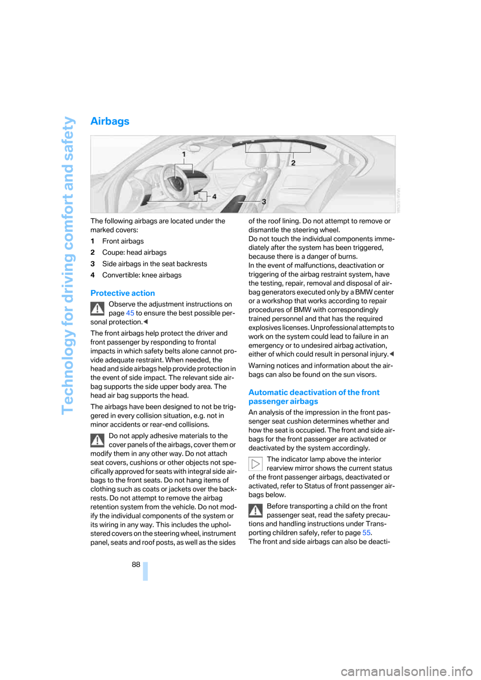 BMW 135I COUPE 2008 E82 Manual Online Technology for driving comfort and safety
88
Airbags
The following airbags are located under the 
marked covers:
1Front airbags
2Coupe: head airbags
3Side airbags in the seat backrests
4Convertible: k