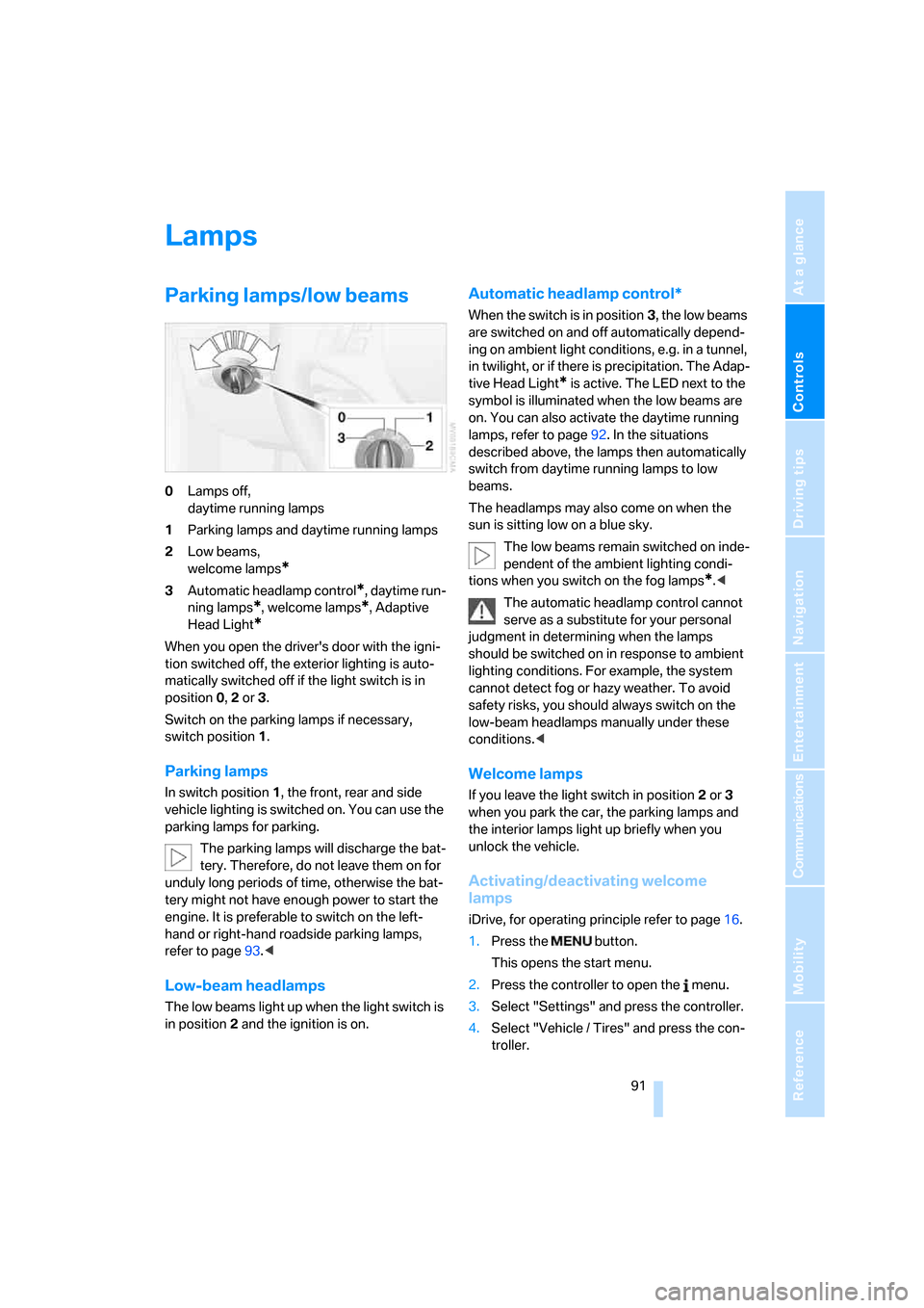 BMW 135I COUPE 2008 E82 Owners Manual Controls
 91Reference
At a glance
Driving tips
Communications
Navigation
Entertainment
Mobility
Lamps
Parking lamps/low beams
0Lamps off, 
daytime running lamps
1Parking lamps and daytime running lamp