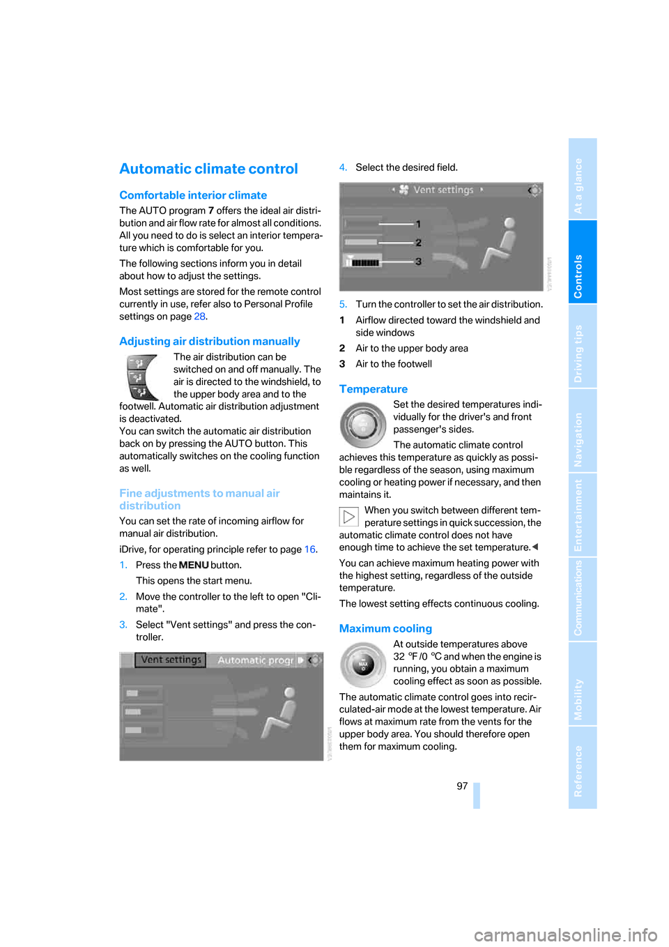 BMW 128I COUPE 2008 E82 Owners Manual Controls
 97Reference
At a glance
Driving tips
Communications
Navigation
Entertainment
Mobility
Automatic climate control
Comfortable interior climate
The AUTO program7 offers the ideal air distri-
bu