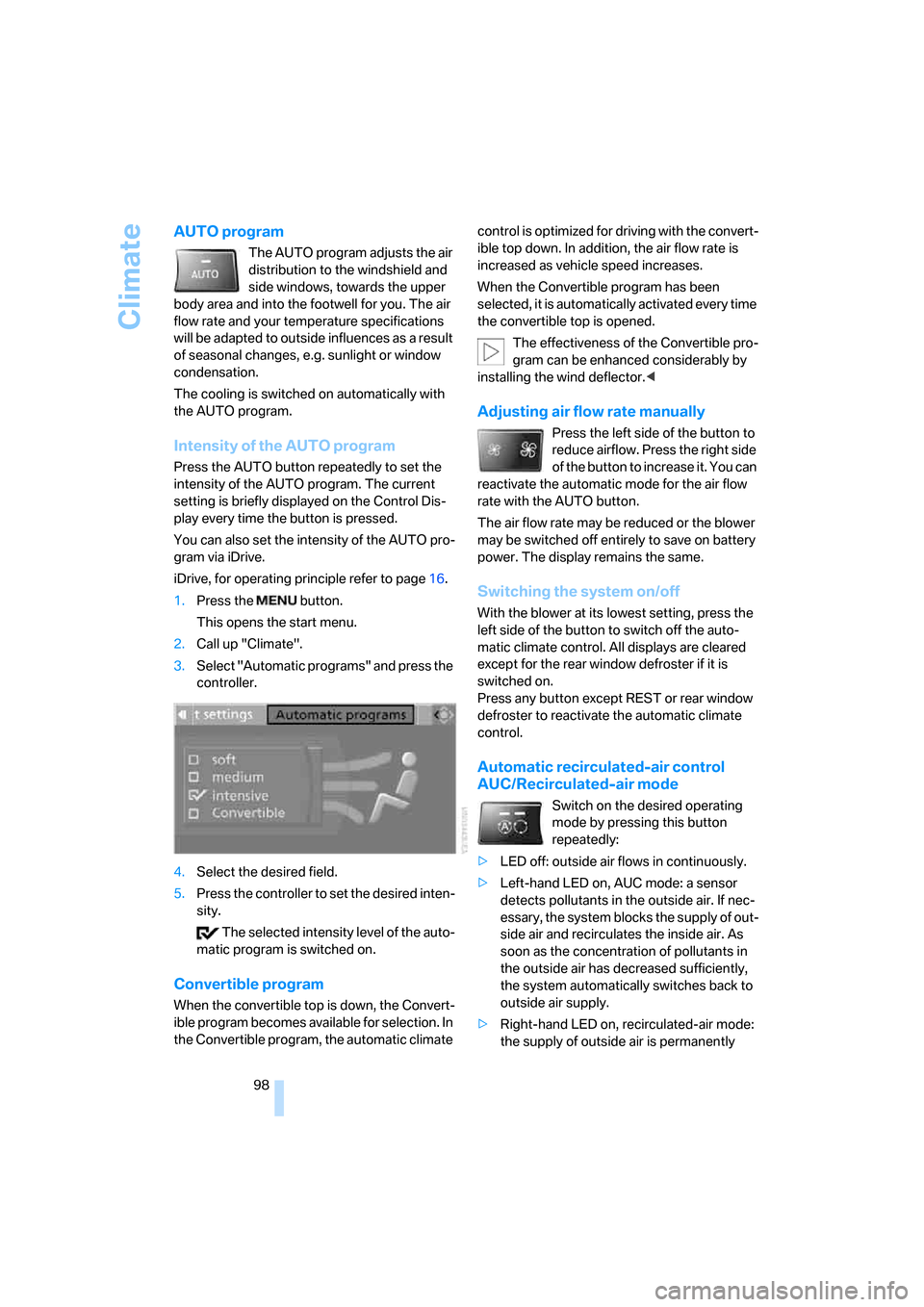 BMW 128I COUPE 2008 E82 Owners Guide Climate
98
AUTO program
The AUTO program adjusts the air 
distribution to the windshield and 
side windows, towards the upper 
body area and into the footwell for you. The air 
flow rate and your temp