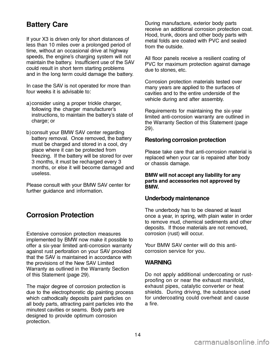 BMW X3 2004 E83 Service and warranty information If your X3 is driven only for short distances of
less than 10 miles over a prolonged period of
time, without an occasional drive at highway
speeds, the engine’s charging system will not
maintain the BMW X3 2004 E83 Service and warranty information If your X3 is driven only for short distances of
less than 10 miles over a prolonged period of
time, without an occasional drive at highway
speeds, the engine’s charging system will not
maintain the
